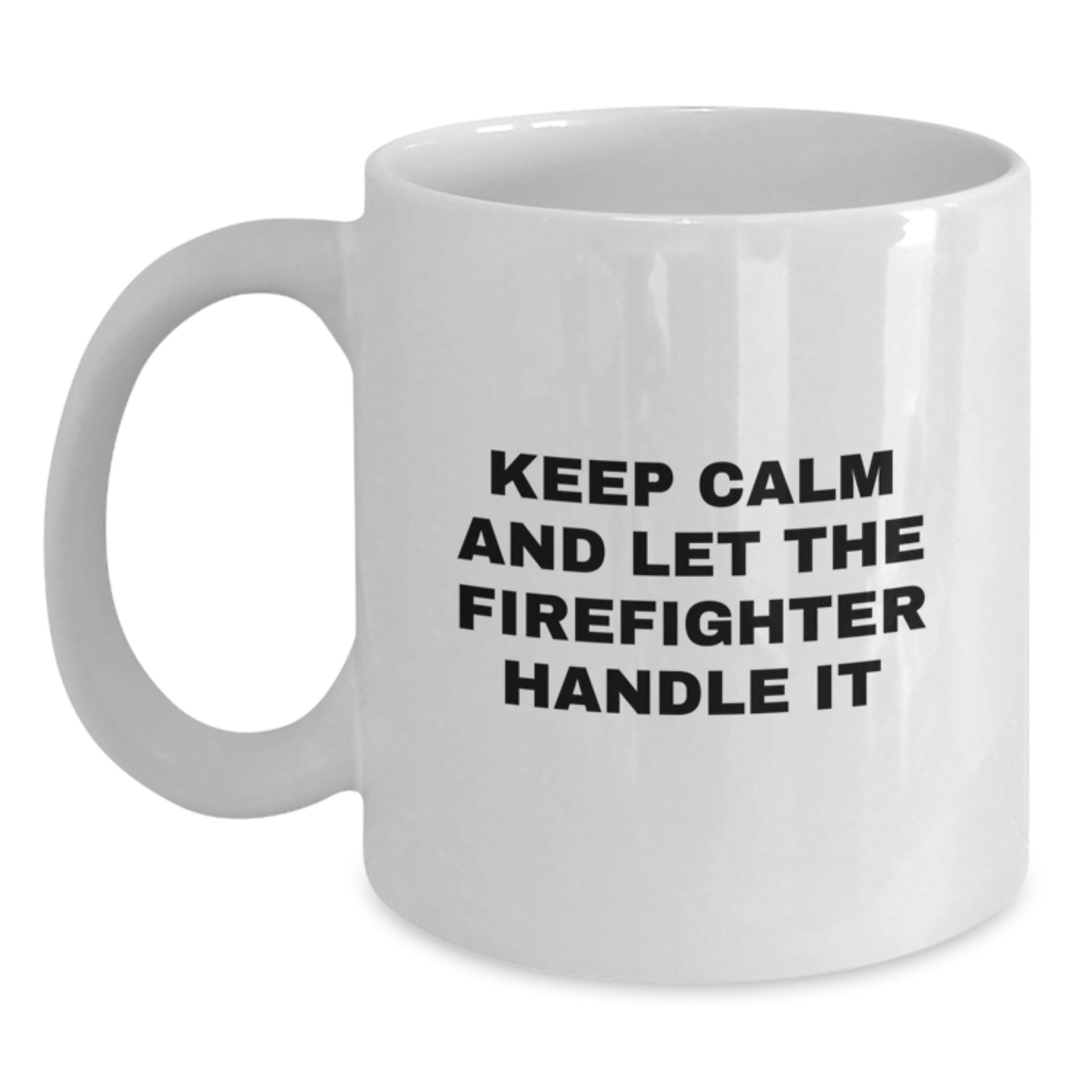 Funny Firefighter Gifts for Men, White Coffee Mug, 'Keep Calm And Let The Firefighter Handle It' Christmas Unique Gifts from Friends - Main