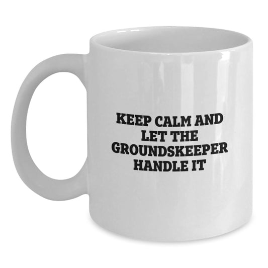Funny groundskeeper Gifts for Men, White Coffee Mugs with Keep Calm And Let The groundskeeper Handle It, Valentine's Unique Gifts from Men to groundskeeper - Main