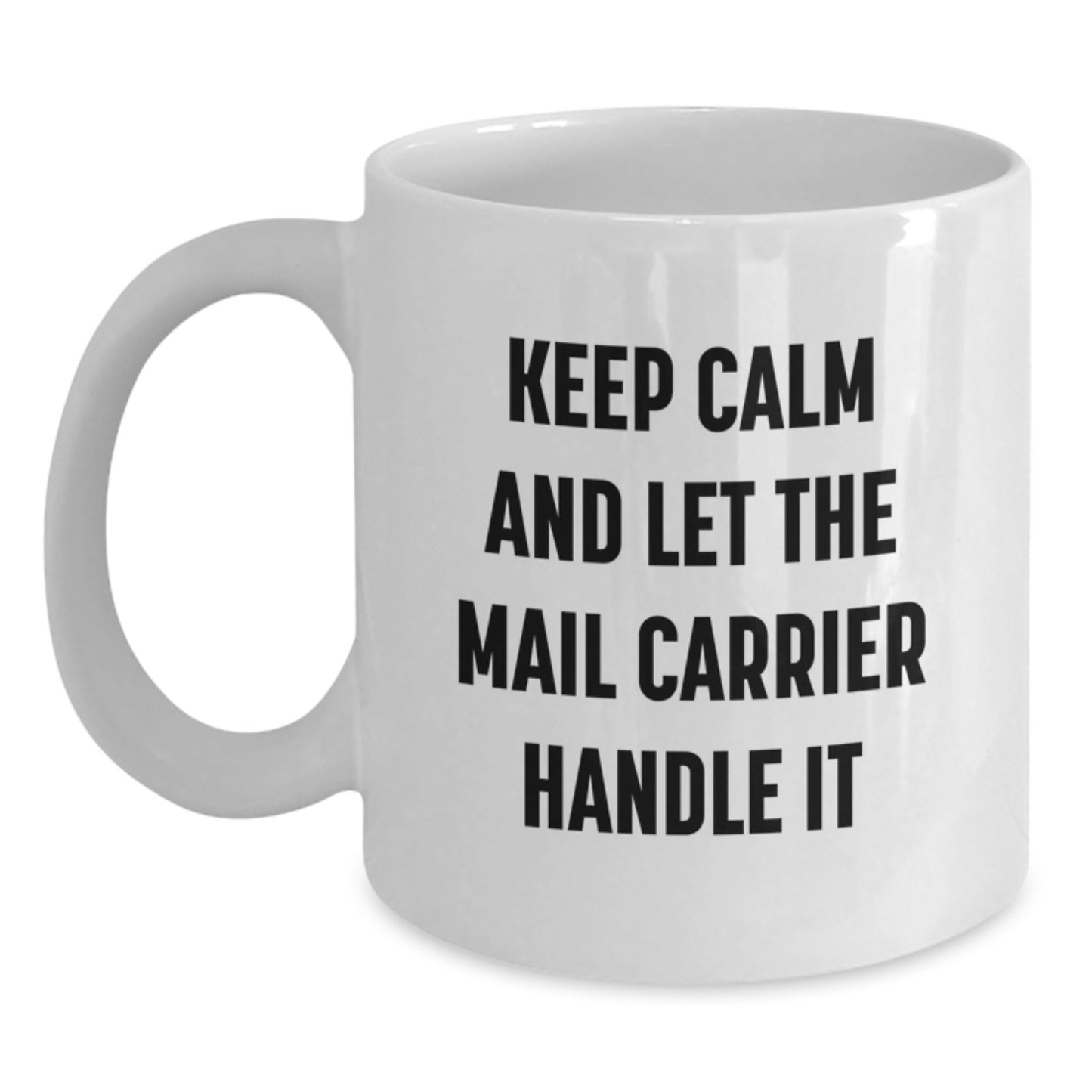 Funny Mail Carrier Gifts from Friends and Family - White 11oz 15oz Christmas Mugs with Keep Calm And Let The Mail Carrier Handle It Quote - Main