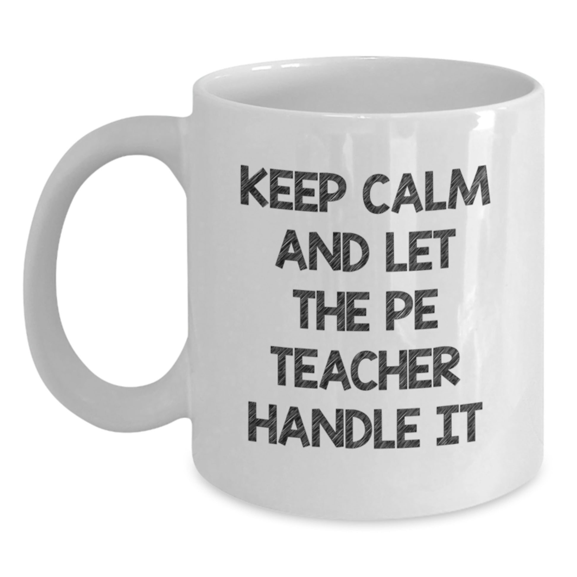 Funny PE Teacher Gifts from Friends for Valentine's - Keep Calm and Let the PE Teacher Handle It White Coffee Mug - Main