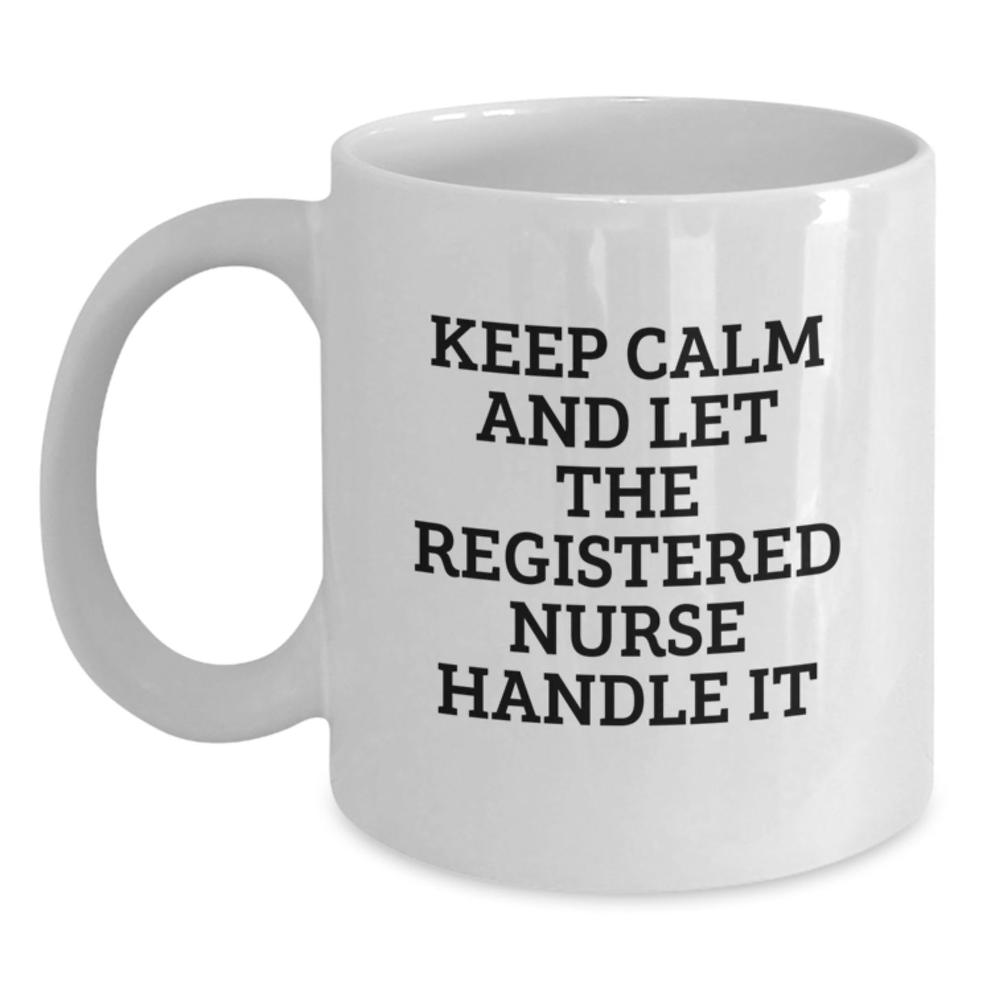 Funny Gifts from Men to Registered Nurses, White Coffee Mugs, Christmas Unique Gifts for Nurses - Keep Calm And Let The Registered Nurse Handle It - Main