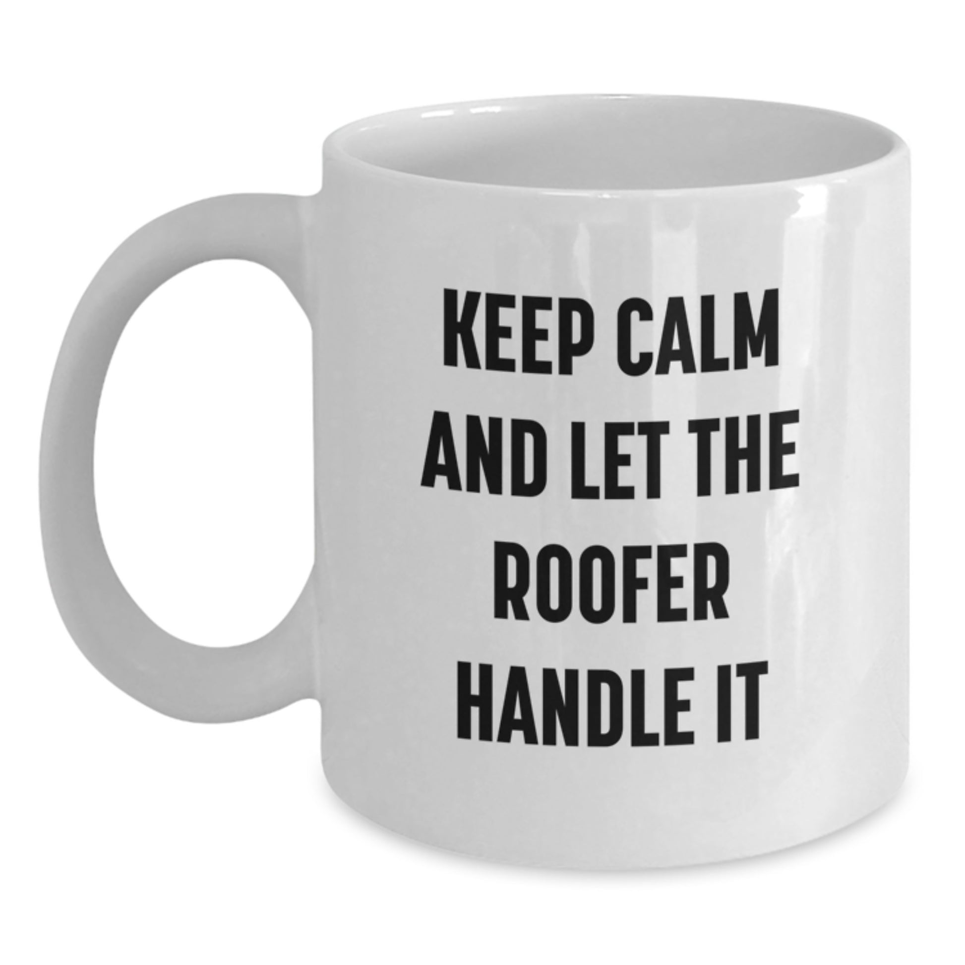 Funny Roofer Gifts from Friends for Men White Coffee Mugs Keep Calm And Let The Roofer Handle It Christmas Unique Mugs - Main