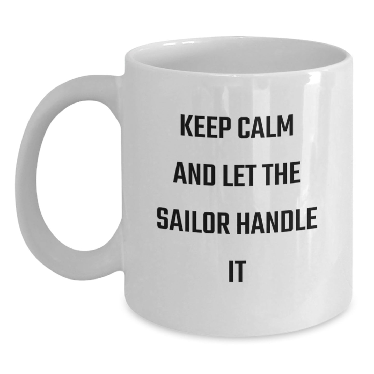 Funny Sailor Gifts for Men from Friends - White Coffee Mug with 'Keep Calm And Let The Sailor Handle It' Quote for Christmas Unique Presents - Main