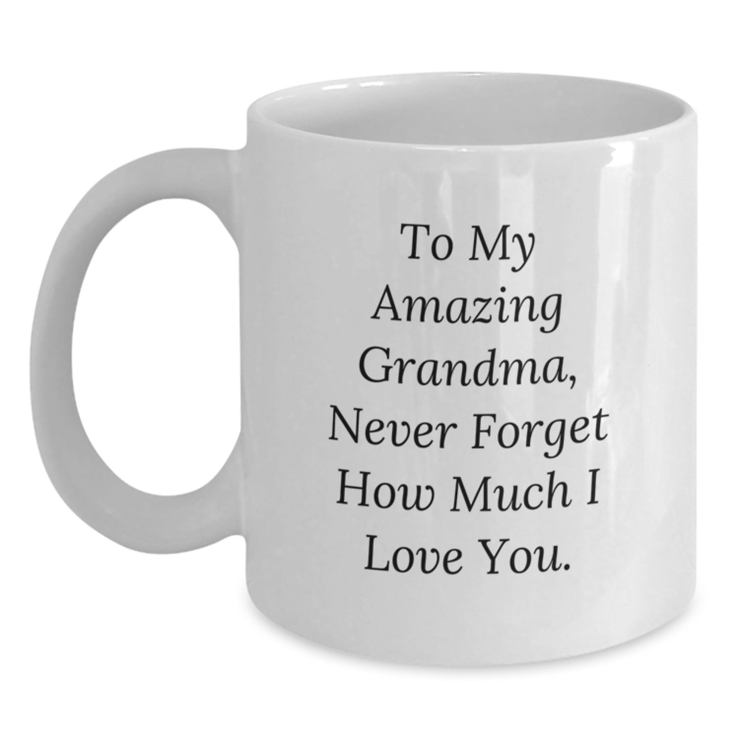 Gifts for Grandma - To My Amazing Grandma, Never Forget How Much I Love You. Funny Quote White Coffee Mug for Grandma, Grandma Gifts, Christmas Unique Gifts from Family, Grandma Enthusiast - Main