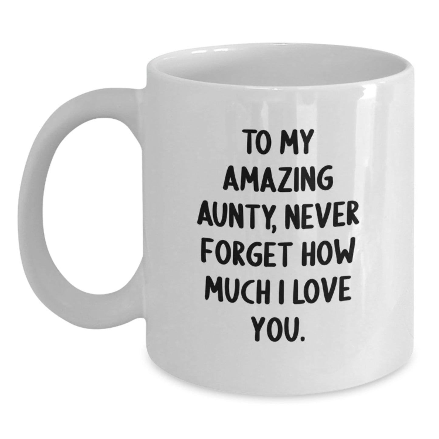 Gifts from Family for Amazing Aunty, Funny White Coffee Mug, Never Forget How Much I Love You. - Main