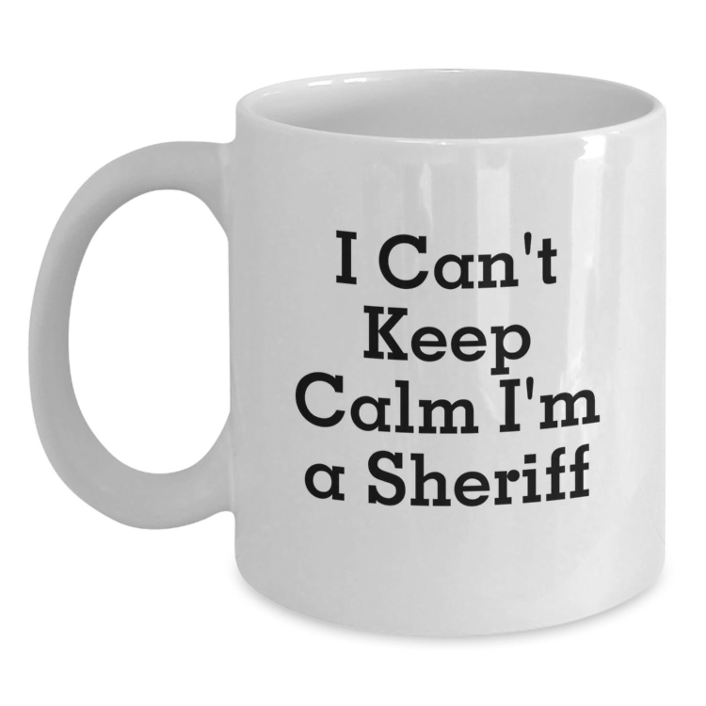 Funny Sheriff Gifts for Sheriff Lovers White Coffee Mugs I Cant Keep Calm Im A Sheriff Unique Christmas Unique Gifts from Friends Family - Main