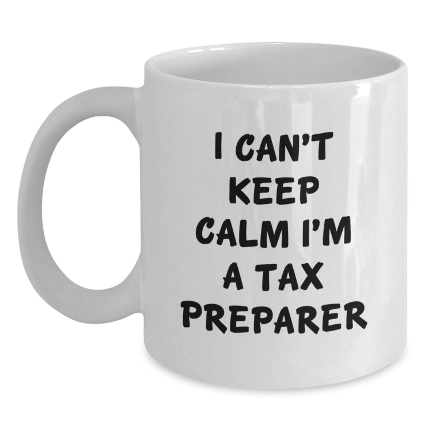 Funny 'I Can't Keep Calm I'm A Tax Preparer' White Coffee Mug Gifts for Tax Preparers from Friends, Colleagues or Family - Main