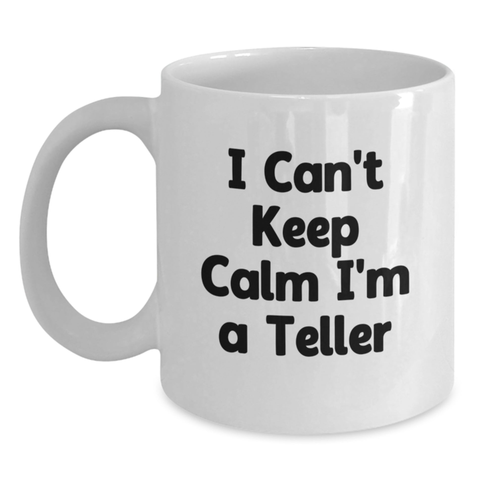 Funny Teller White Coffee Mug Gifts from Friends and Family this Christmas - 'I Cant Keep Calm Im A Teller' - Main