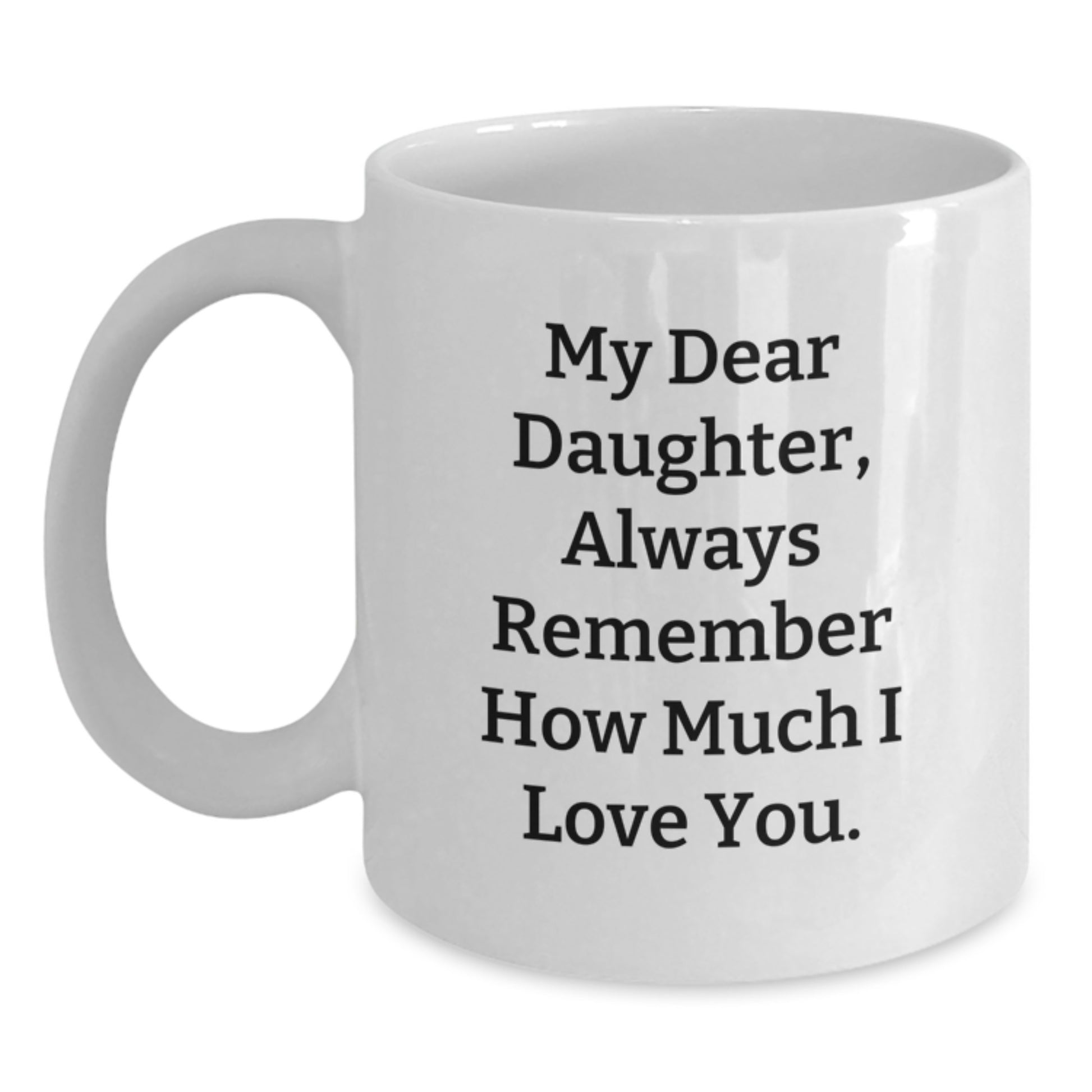 Daughter Love Coffee Mug Gifts from Mom, Funny Quote for Daughter's Graduation, White Coffee Mug, 11oz or 15oz, Ceramic, Microwave and Dishwasher Safe - Main