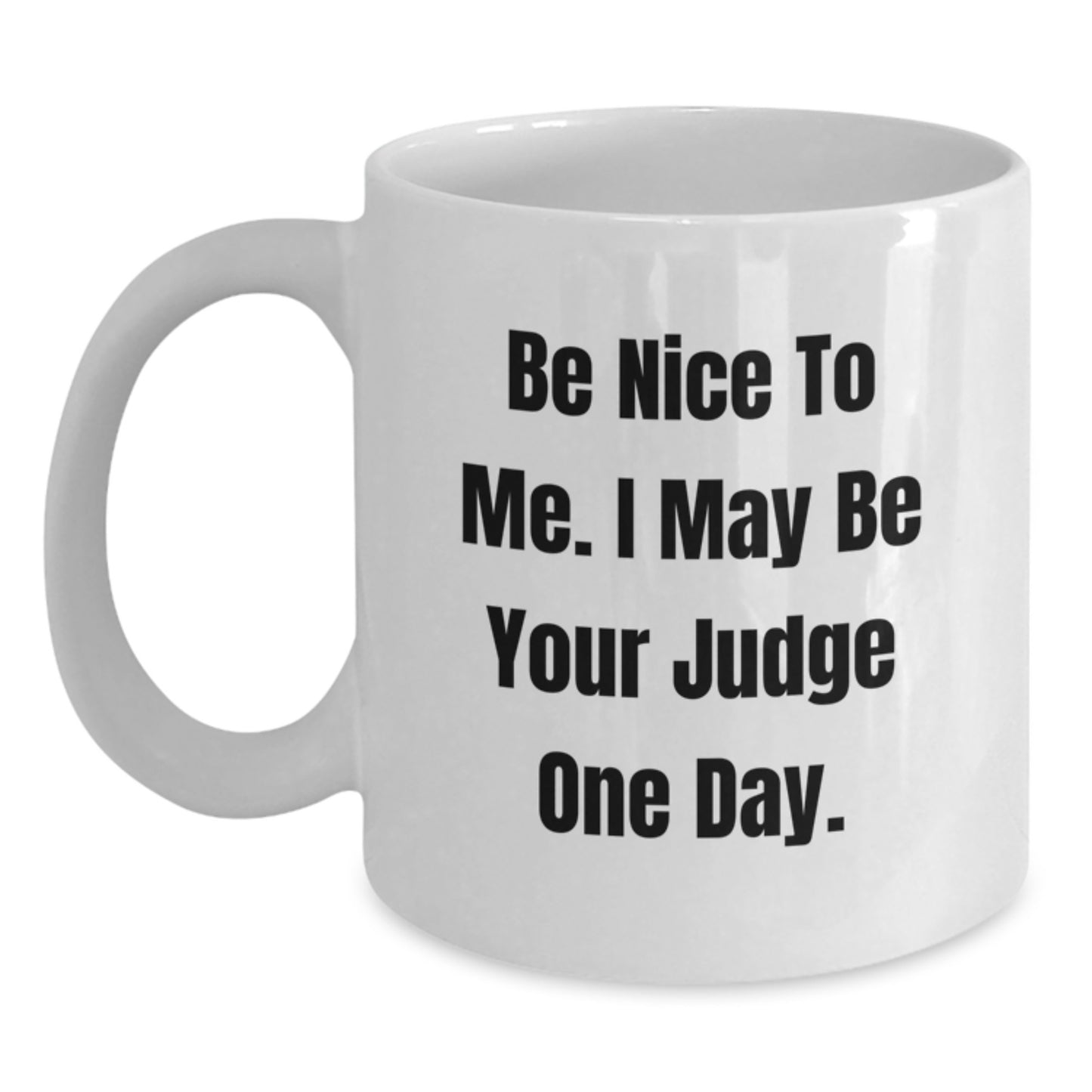 Funny Judge Quote White Coffee Mug, Gifts from Friends, Unique Judge Gifts for Graduation - Main