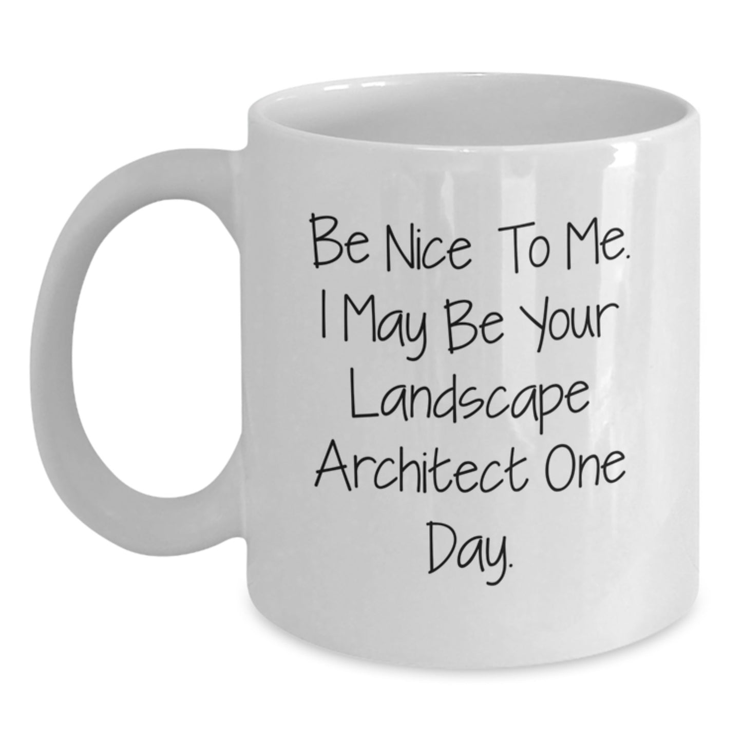 Funny Landscape Architect Gifts from Friends, White Coffee Mug with Inspirational Quote 'Be Nice To Me. I May Be Your Landscape Architect One Day.,' for Graduation - Main