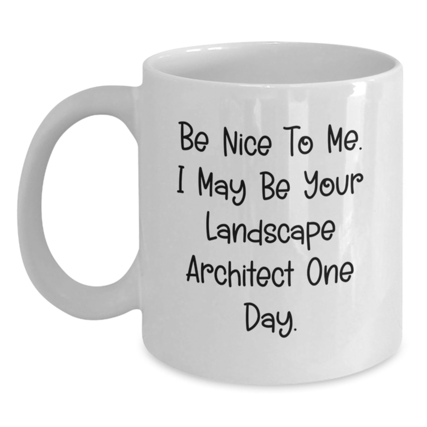 Be Nice to Me, Funny Landscape Architect Gifts, Graduation Unique Gifts from Friends, White Coffee Mug for Landscape Architect - Main