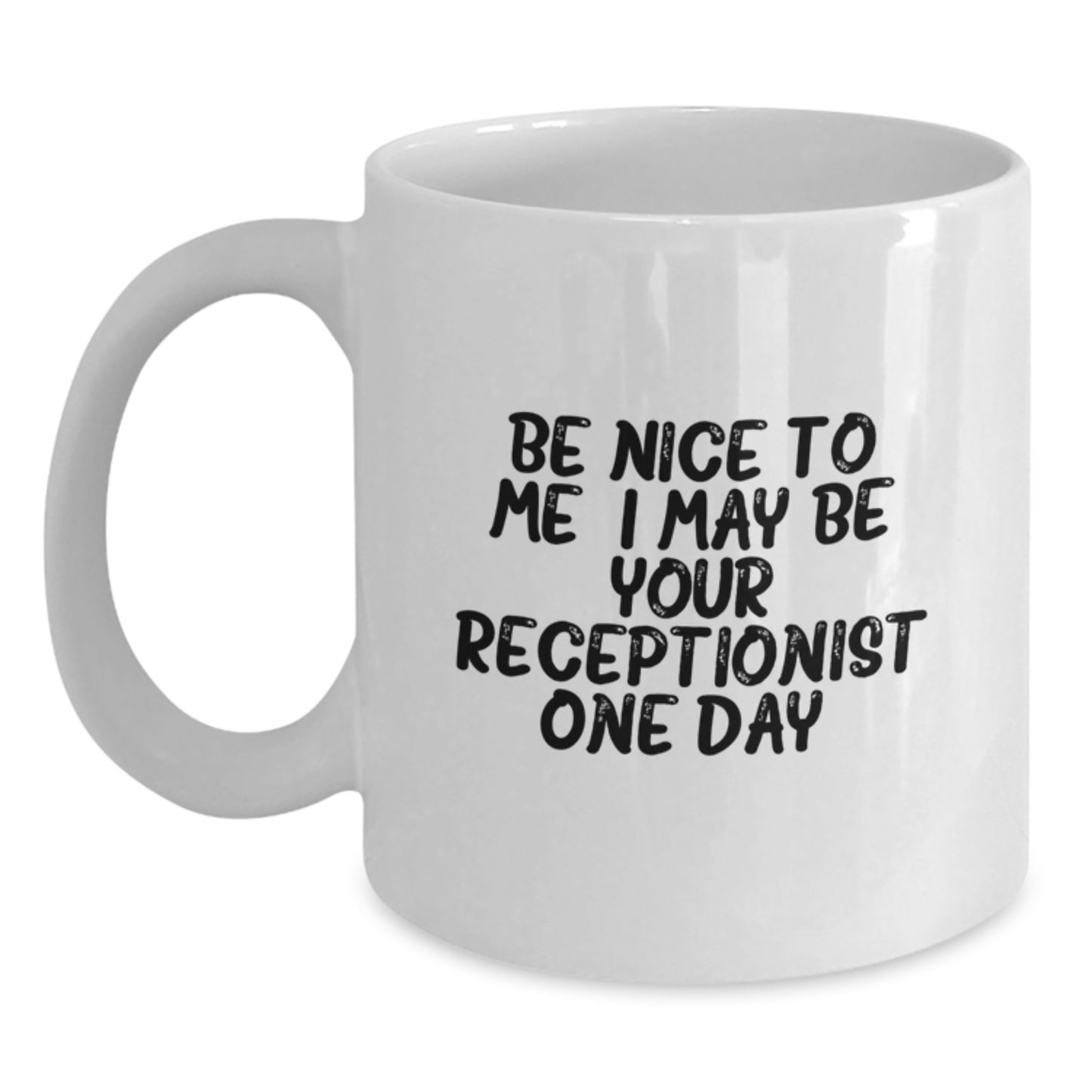 Funny Receptionist Gifts from Friends for Christmas Unique White Coffee Mugs with Quote Be Nice To Me I May Be Your Receptionist One Day. - Main