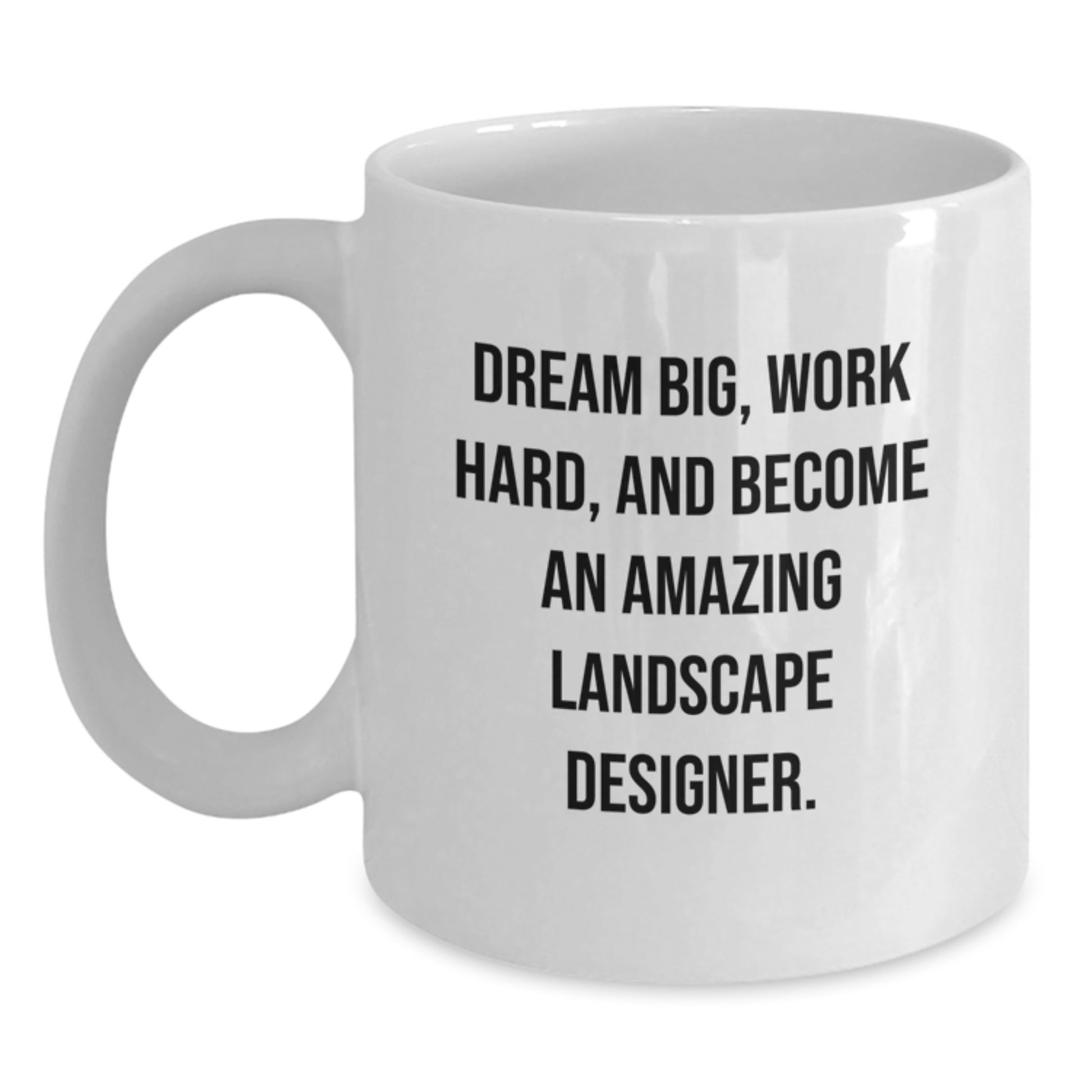Gifts from Family and Friends - Inspirational Quotes for Landscape Designer - White Coffee Mug for Christmas Unique Gifts - Main