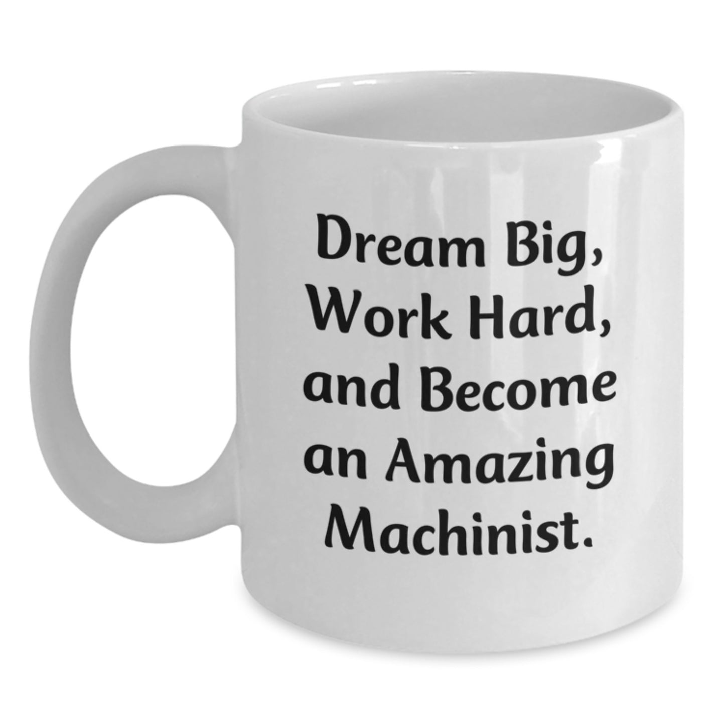 Machinist Gifts from Family, Funny White Coffee Mug to Encourage Dreams, Gifts for Machinist Friends, Unique Christmas Unique Gifts - Main