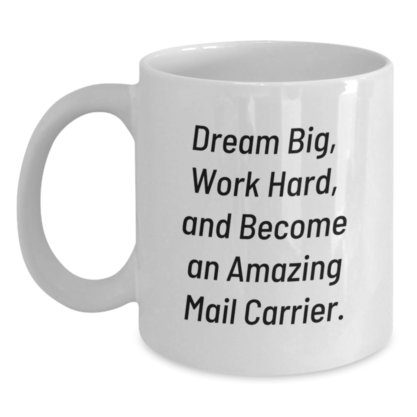 Funny Mail Carrier Gifts from Family - White Coffee Mug, 'Dream Big, Work Hard' - Christmas Unique - Main