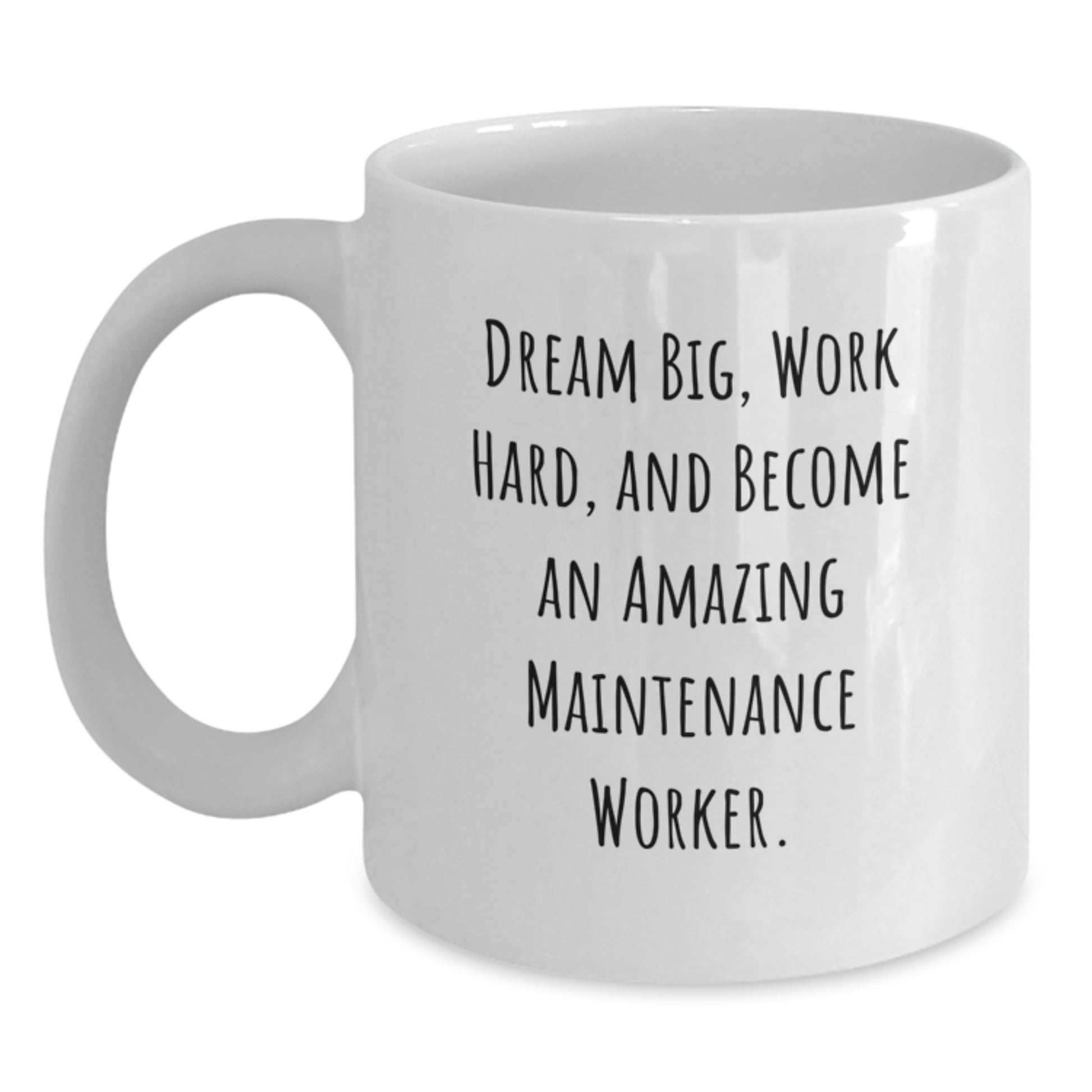 Funny Maintenance Worker Gifts from Family for Christmas Unique White Coffee Mugs - Dream Big, Work Hard, And Become - Main