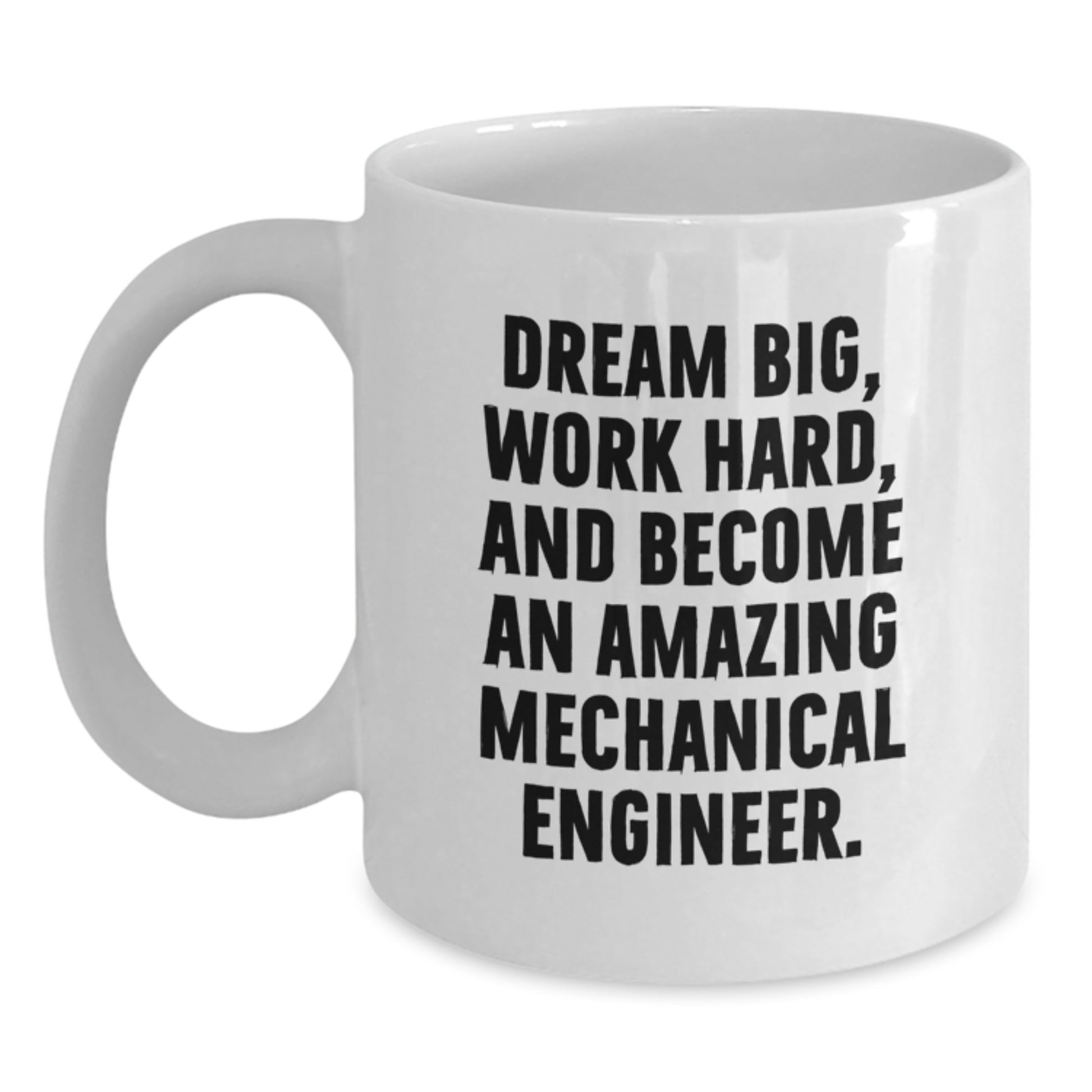 Mechanical Engineer Gifts from Friends - Inspirational White Coffee Mug for Men, Women, and Family - Dream Big Quote - Christmas Unique Presents - Main