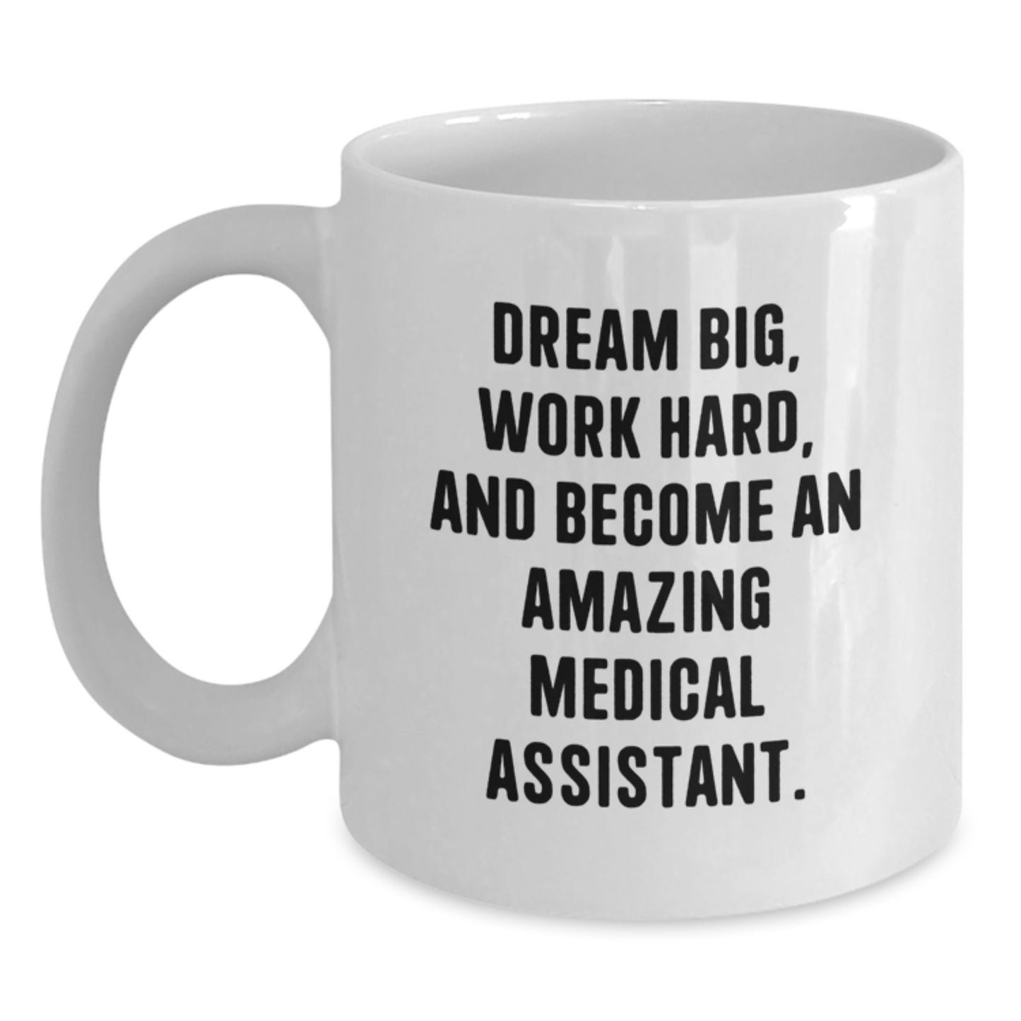 Funny Medical Assistant Gifts for Men Women Friends Family - White Coffee Mug with 'Dream Big, Work Hard, And Become An Amazing Medical Assistant' Quote, Christmas Unique Gifts from Coworkers - Main