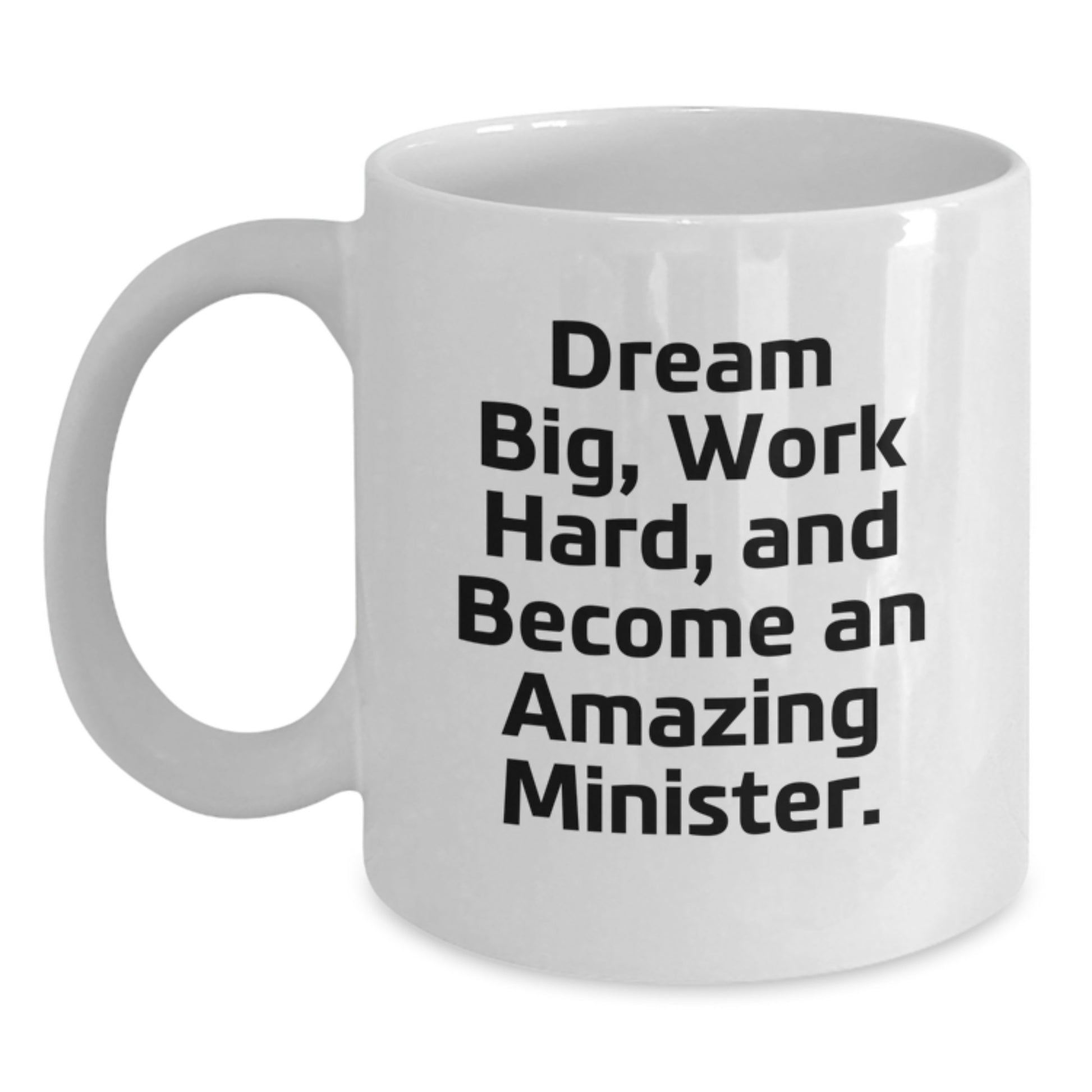 Funny Minister Gifts: 'Dream Big, Work Hard, And Become An Amazing Minister.' White Coffee Mug for Graduation from Friends - Main