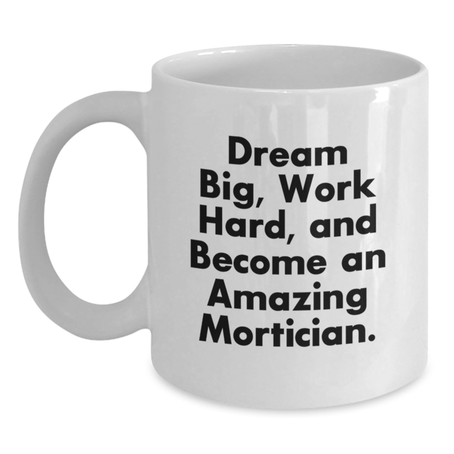 Mortician Inspirational White Coffee Mug Gifts from Friends to Amazing Morticians, Dream Big Work Hard, Gifts for Mortician Graduation - Main
