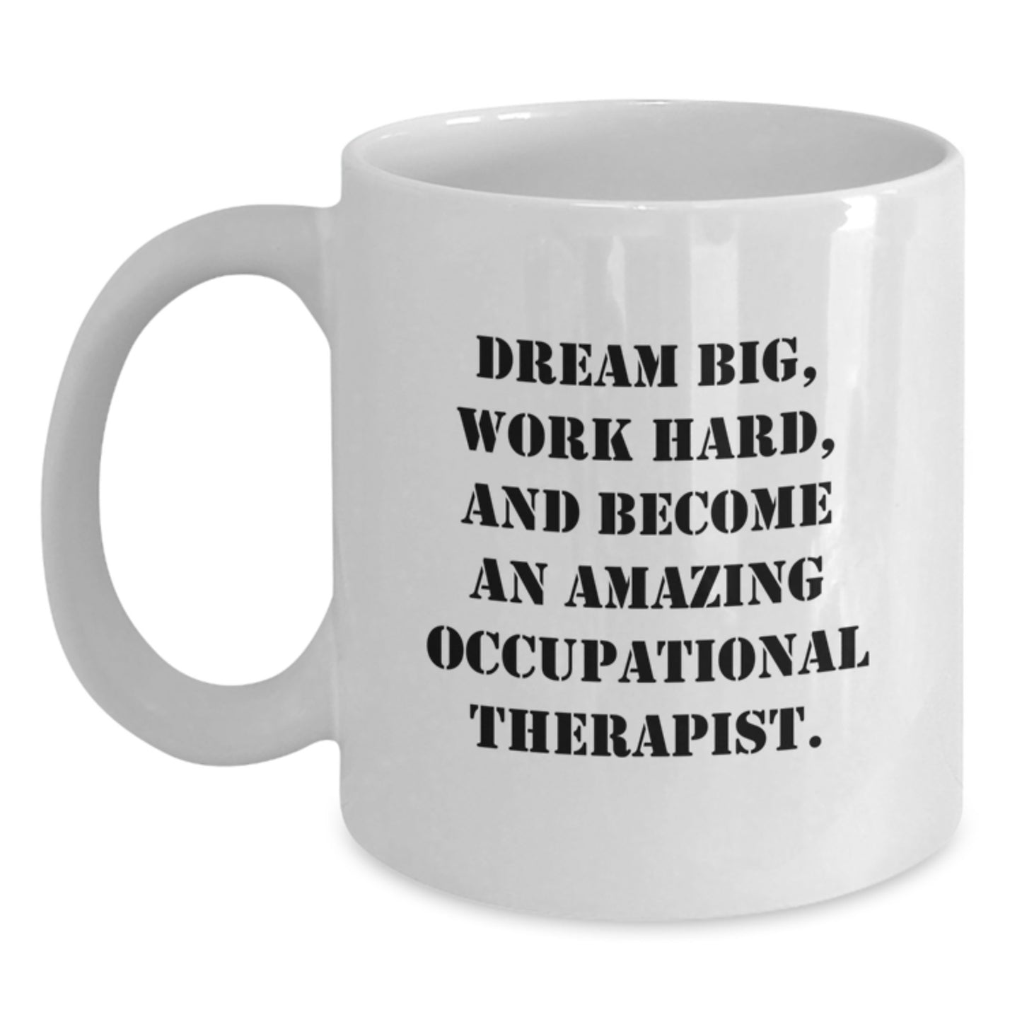 Inspirational Occupational Therapist Gifts for Graduation, White Coffee Mug - 'Dream Big, Work Hard, And Become An Amazing Occupational Therapist.', Gifts from Family to Occupational Therapist - Main