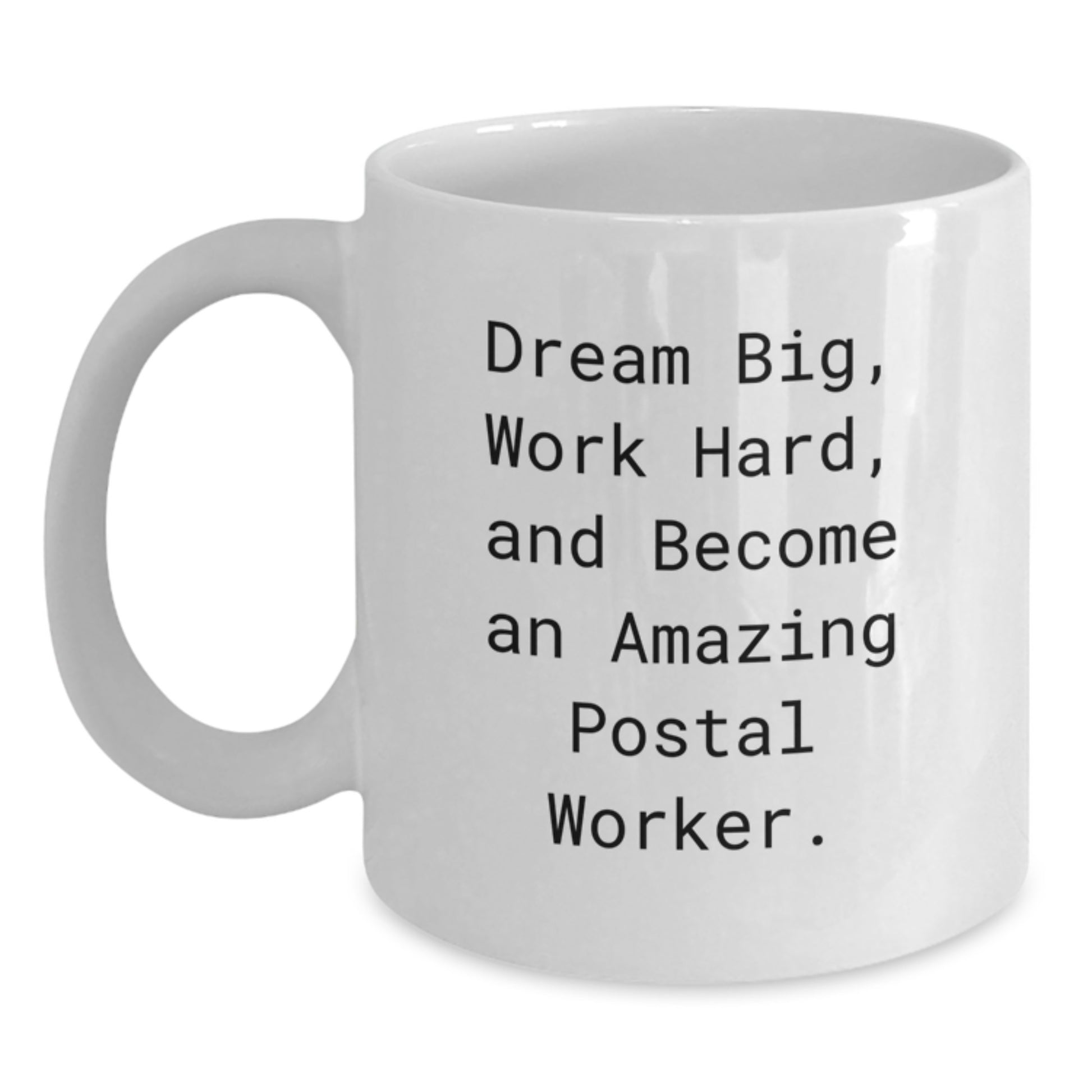 Inspiring Gifts for Postal Worker Friends, White Coffee Mug with Funny Quote Dream Big, Work Hard, Become Amazing! - Main