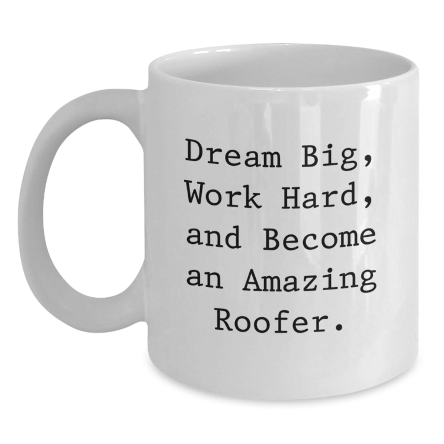 Funny Roofer White Coffee Mug Gifts for Men, 'Dream Big Work Hard And Become An Amazing Roofer' Graduation Unique Gifts from Friends to Coworkers - Main