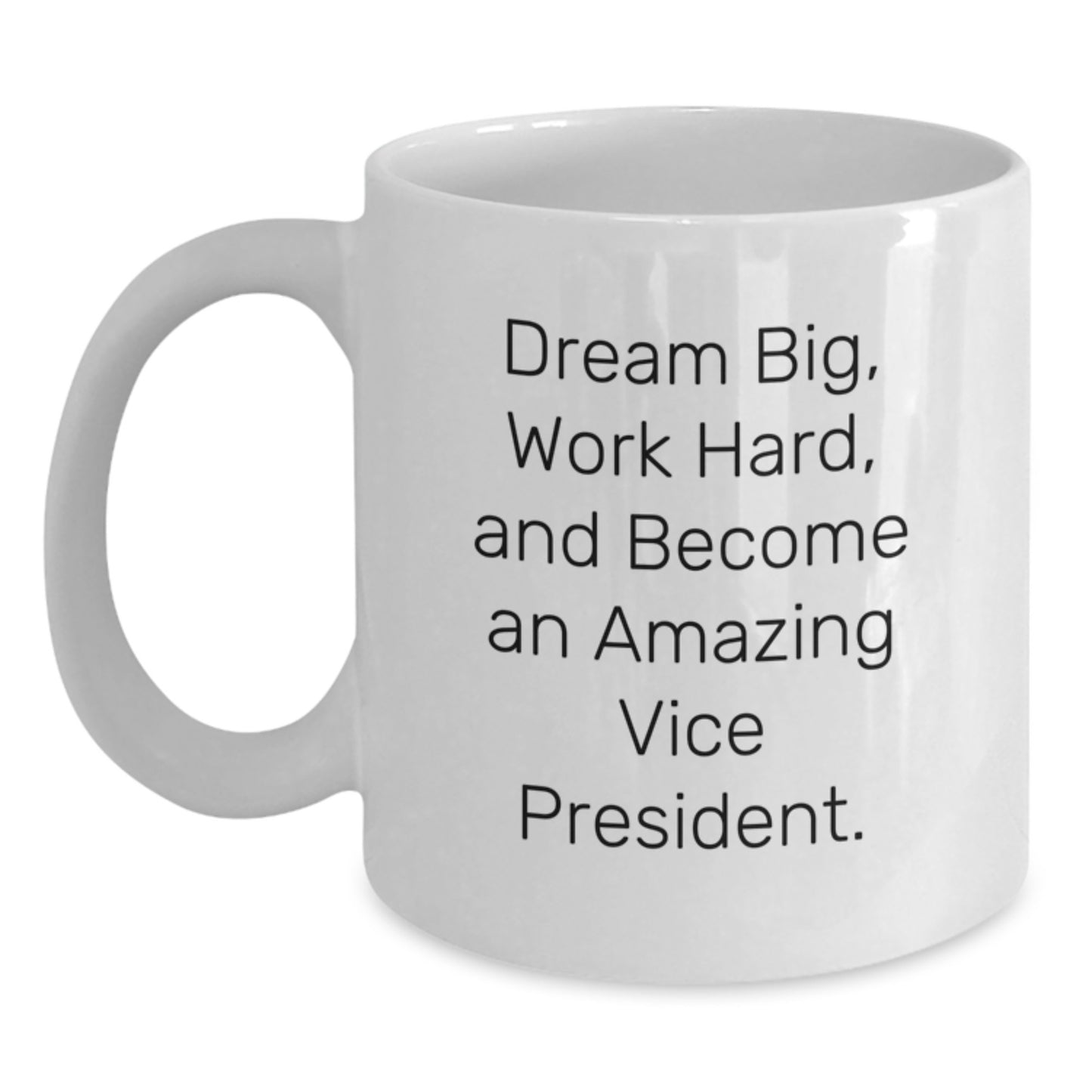 Gifts from Family, Friends, or Coworkers to Vice President - Dream Big, Work Hard - White 11oz or 15oz Ceramic Coffee Mug for Men or Women - Funny Christmas Unique - Main
