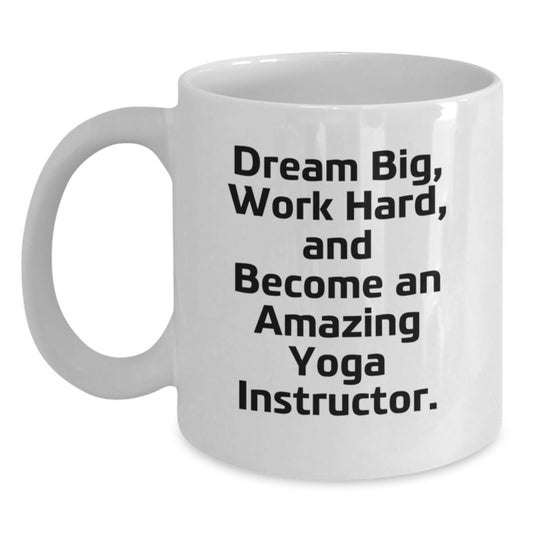Yoga Instructor Gifts for Graduation, White Coffee Mug, Dream Big, Work Hard, and Become Amazing, Inspirational Quote, Gifts from Friends and Family - Main