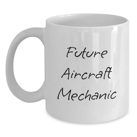 Funny Aircraft Mechanic Gifts from Friends - Future Aircraft Mechanic Quote White Coffee Mug for Men, Unique Christmas Unique Gifts for Aircraft Mechanics, 11oz or 15oz Ceramic Mug - Main