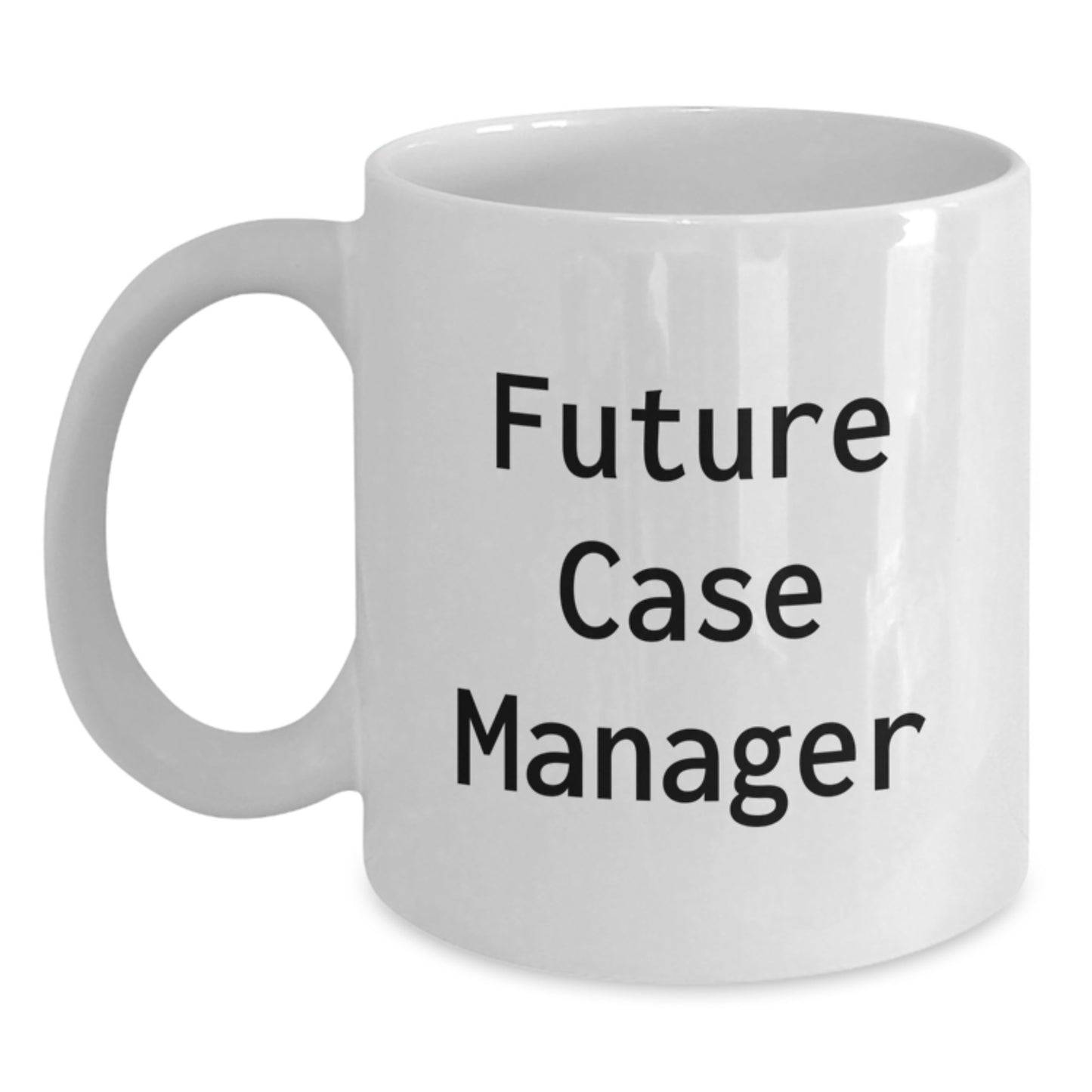 Funny Inspirational Gifts from Friends for Future Case Manager White Coffee Mug, Christmas Unique Presents - Main