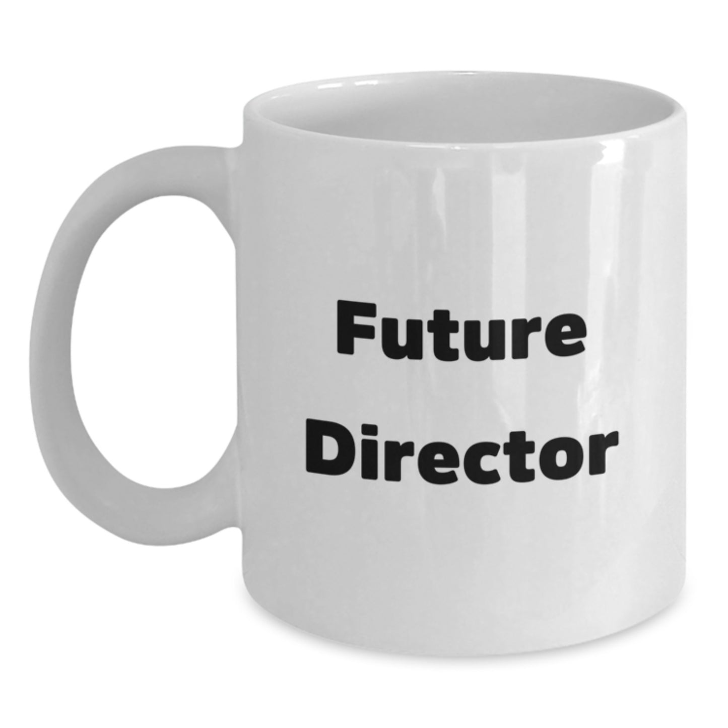 Funny Gifts for Future Directors from Friends, White Ceramic Coffee Mug with Inspirational Quote - 11oz or 15oz Capacity - Main