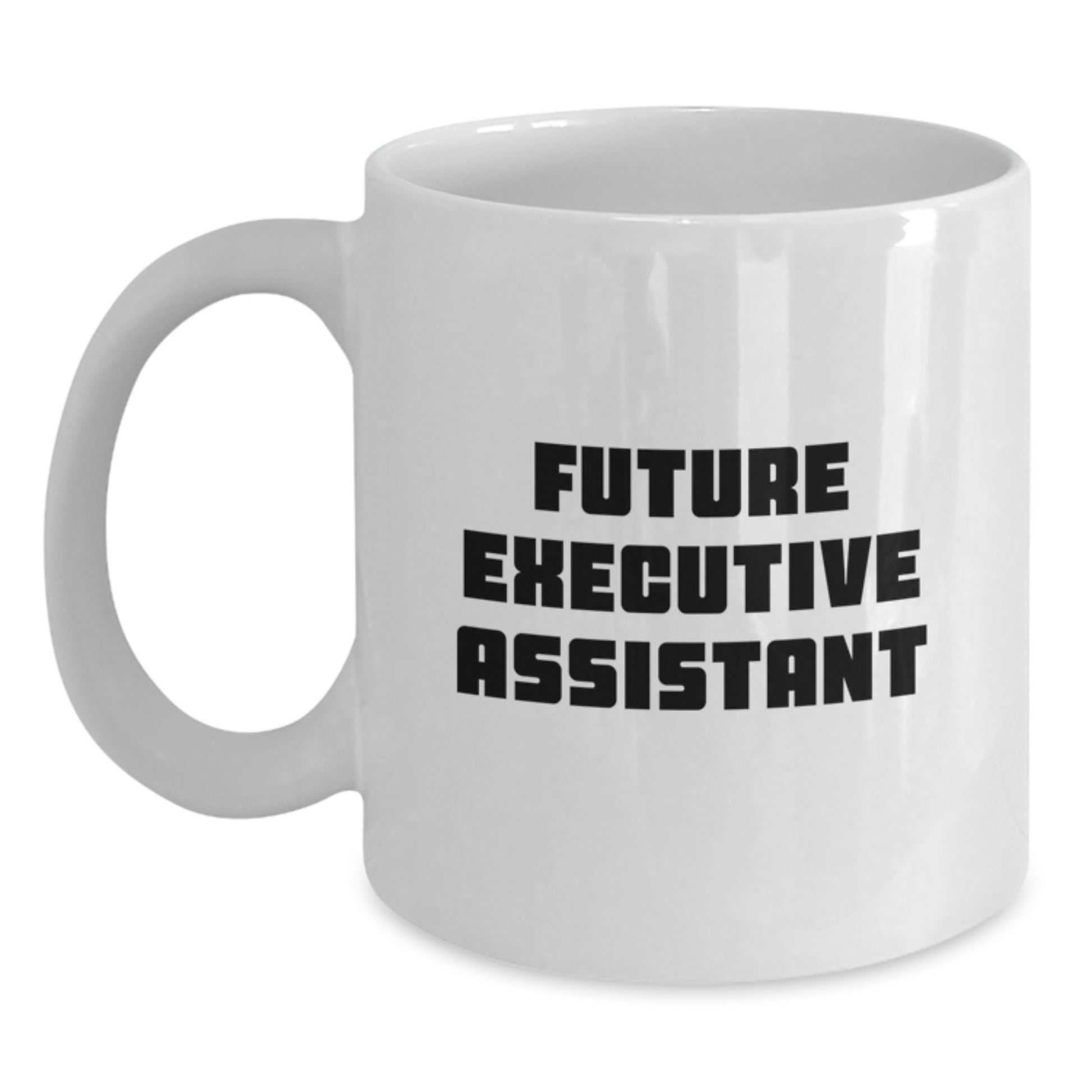 Funny Executive Assistant White Coffee Mug, Gifts from Men to Executive Assistant, Perfect for Future Executive Assistant Christmas Unique Gifts - Main