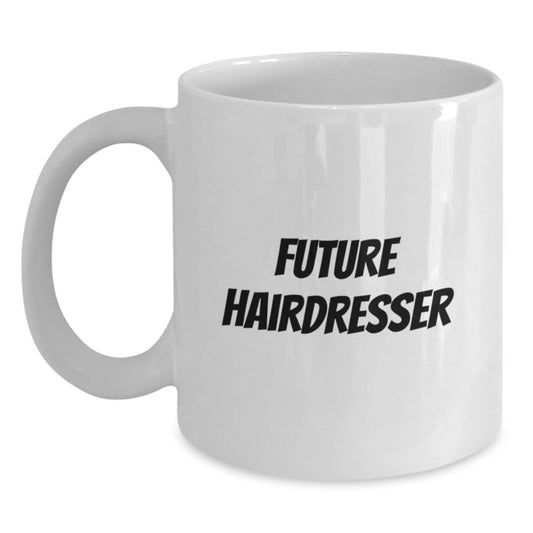 Future Hairdresser Funny Quotes White Coffee Mug, Gifts from Family to Hairdresser, 11oz or 15oz, Microwave and Dishwasher Safe - Main