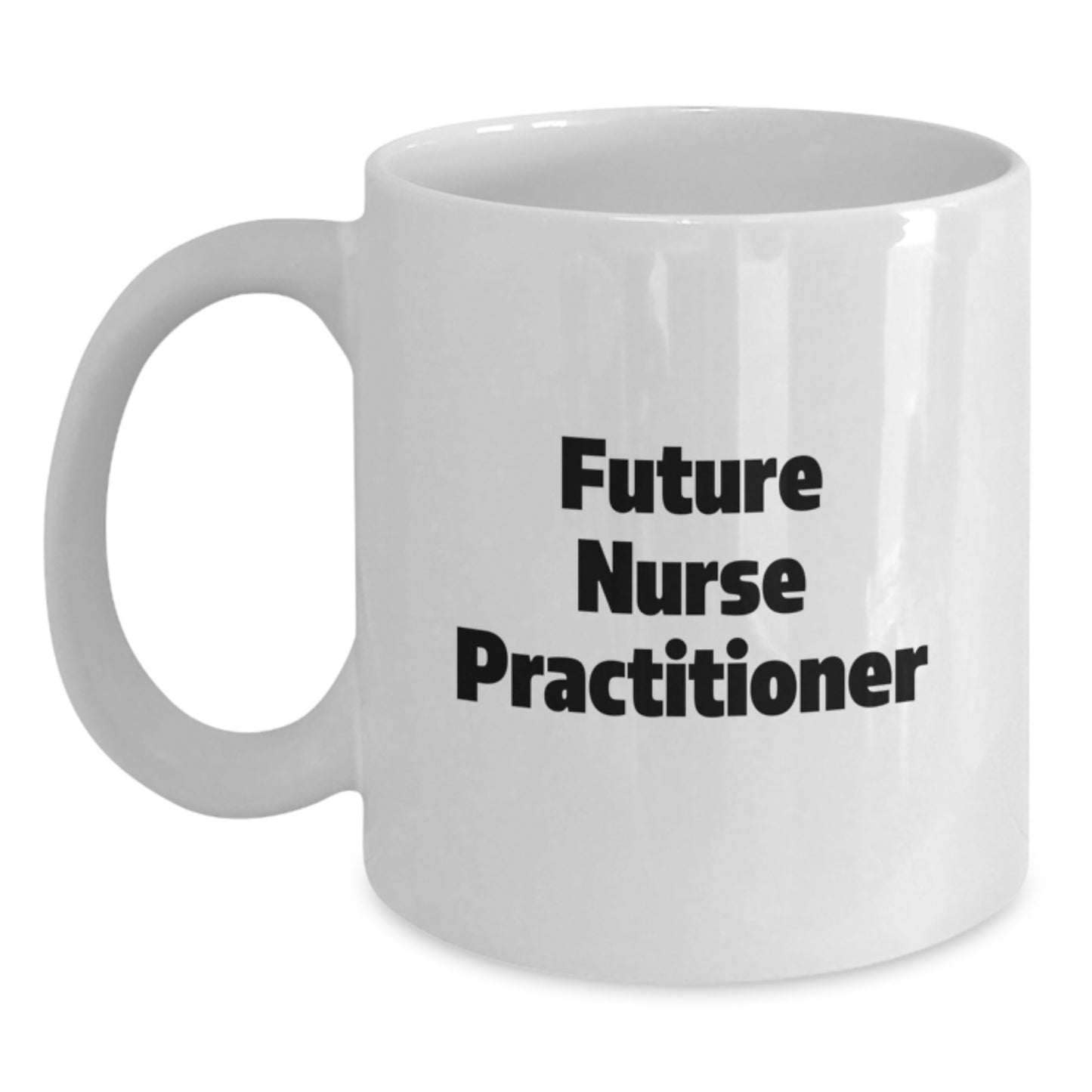 Funny Quotes for Future Nurse Practitioner Gifts from Friends, Cute White Coffee Mug for Christmas Unique Gifts, Nurse Practitioner Appreciation Mug, 11oz or 15oz - Main