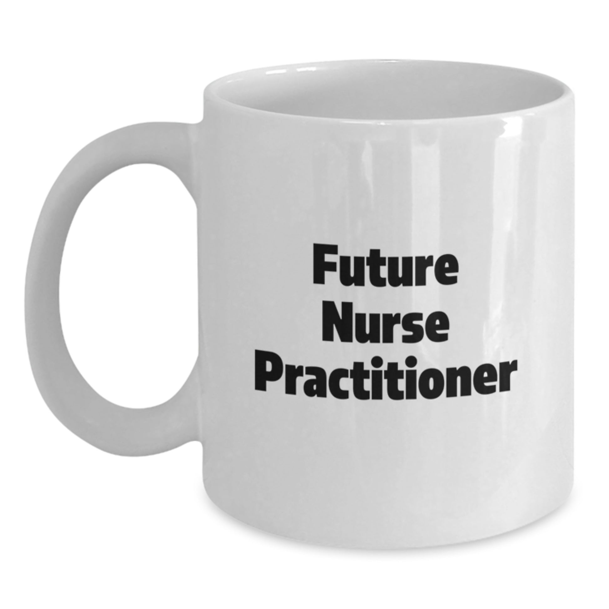 Funny Quotes for Future Nurse Practitioner Gifts from Friends, Cute White Coffee Mug for Christmas Unique Gifts, Nurse Practitioner Appreciation Mug, 11oz or 15oz - Main