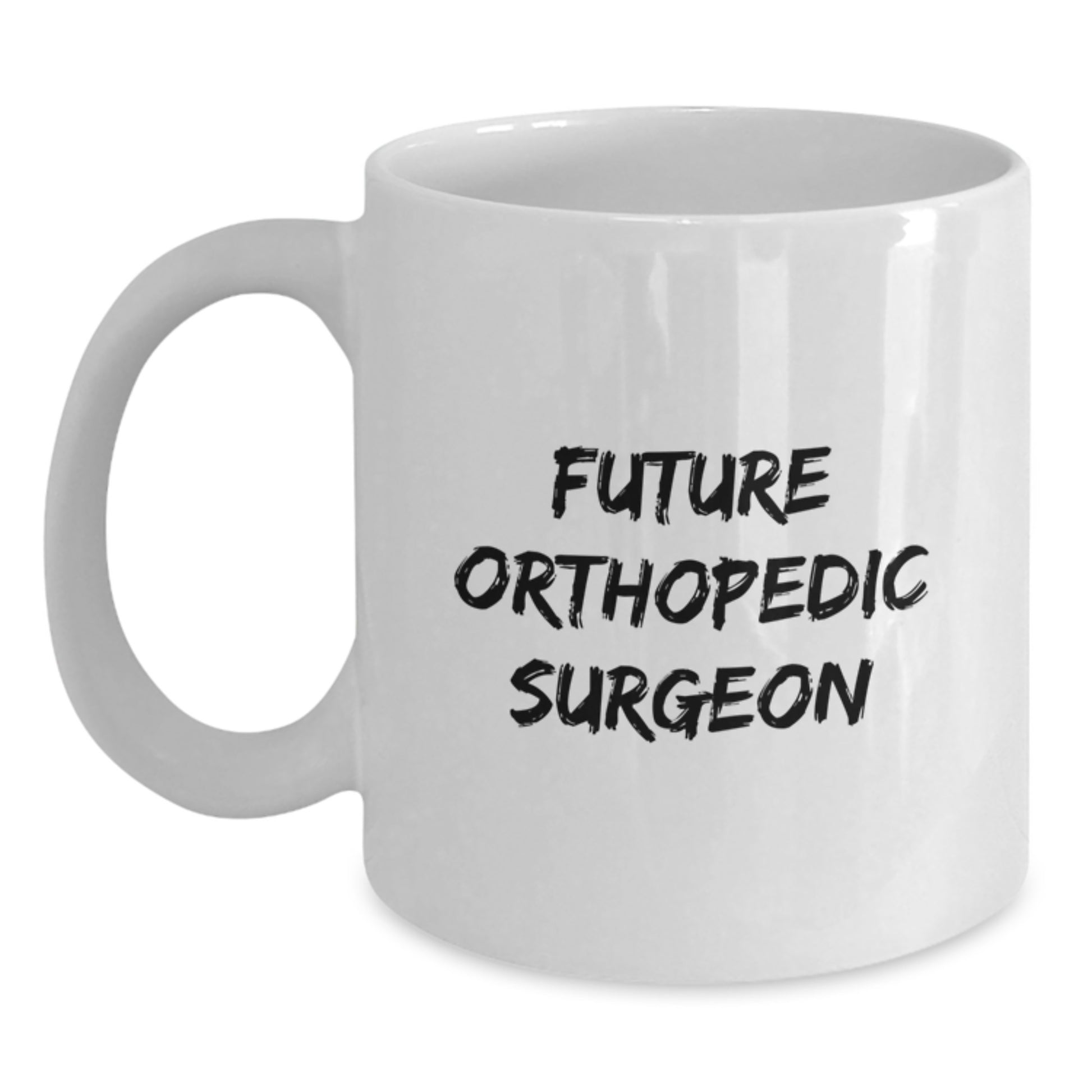 Funny Gifts for Future Orthopedic Surgeon - Unique White Coffee Mug for Christmas, Inspirational Quote, Gifts from Family to Friends - Main