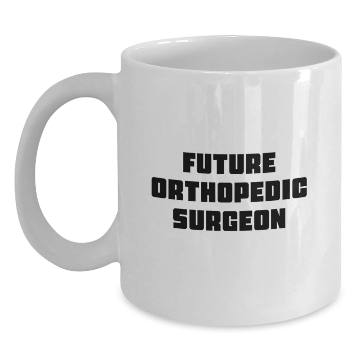 Funny Quote White Coffee Mug for Future Orthopedic Surgeon Gifts from Family Members, Unique Christmas Unique Gifts for Orthopedic Surgeon, Orthopedic Surgeon Mug - Main