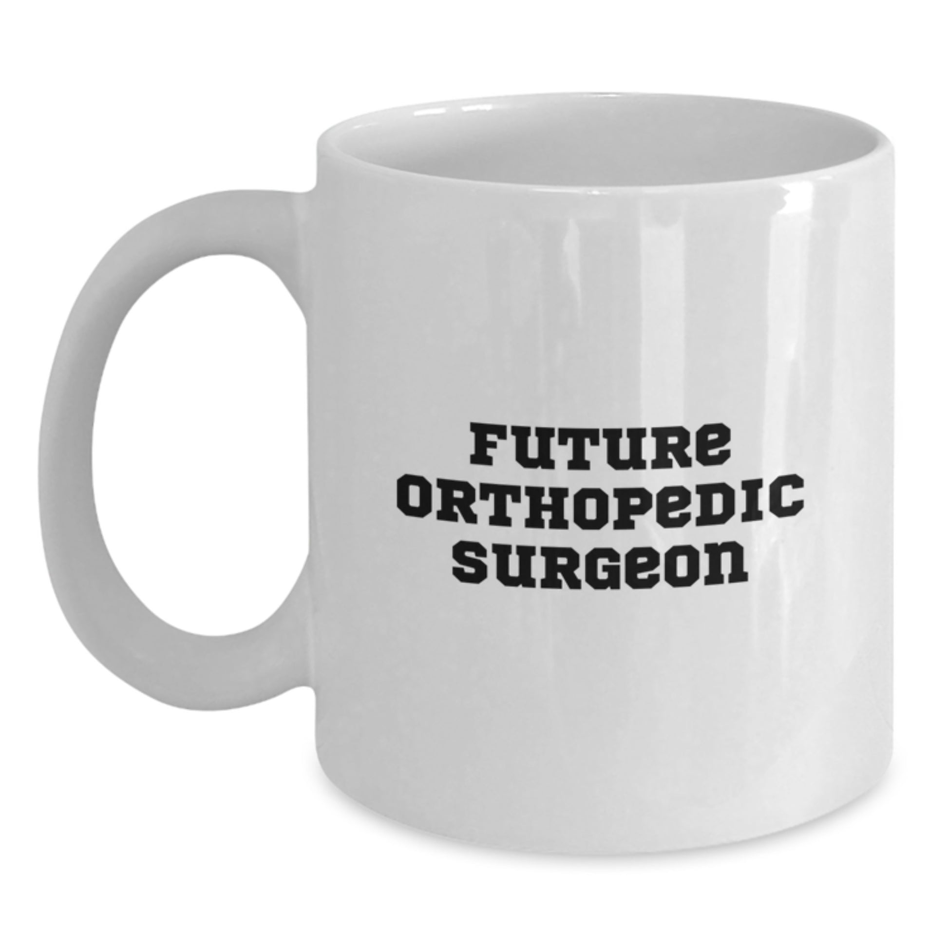 Funny Quote Gifts for Orthopedic Surgeon, Unique Christmas Unique Gifts from Friends, White Ceramic Coffee Mug, 11oz or 15oz Capacity - Main