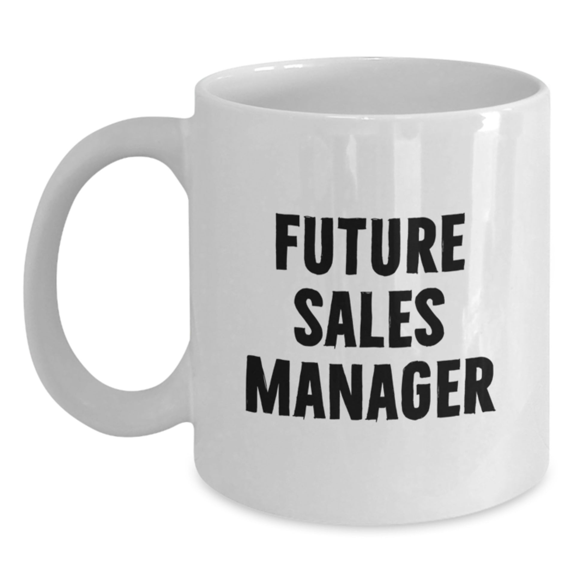 Funny Future Sales Manager Gifts from Family, White Coffee Mug for Sales Manager, Inspirational Quote on Graduation Unique Gifts - Main