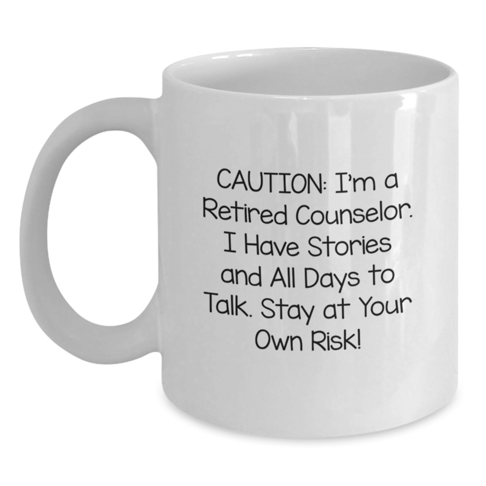 Funny Counselor Gifts from Friends and Family for Christmas Unique White Coffee Mug - Caution: I'm A Retired Counselor. I Have Stories And All Days To Talk. Stay At Your Own Risk! - Main