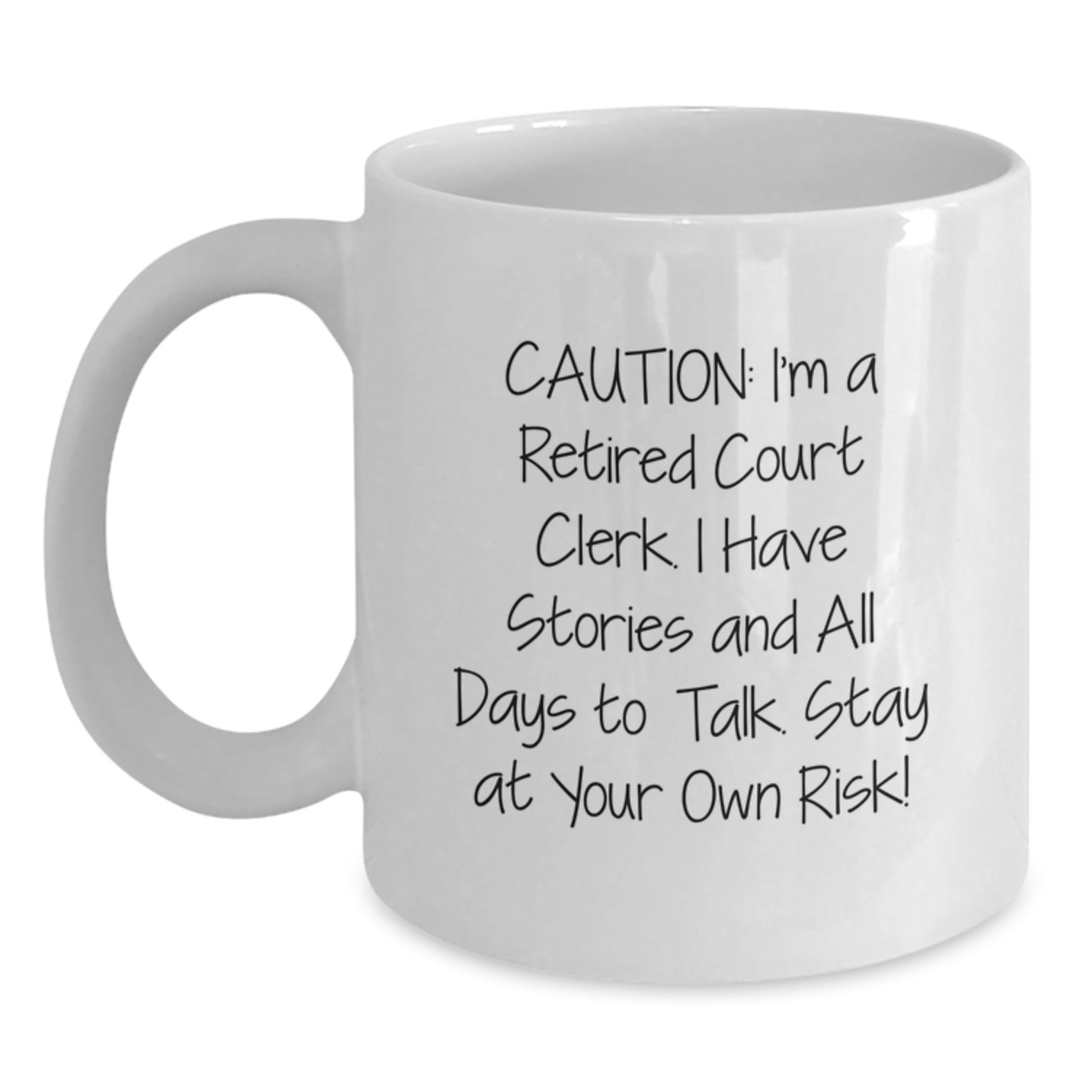 Court Clerk Humor White Coffee Mug, Funny Gift from Family, Friends, or Coworkers for Graduation, 'Caution: I'm A Retired Court Clerk...' - Main