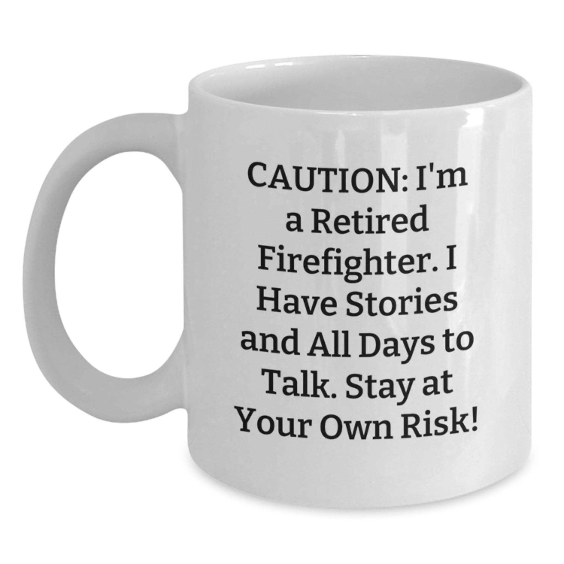 Funny Firefighter White Coffee Mug Gifts from Friends for Christmas - I'm A Retired Firefighter, I Have Stories And All Days To Talk, Stay At Your Own Risk! - Main