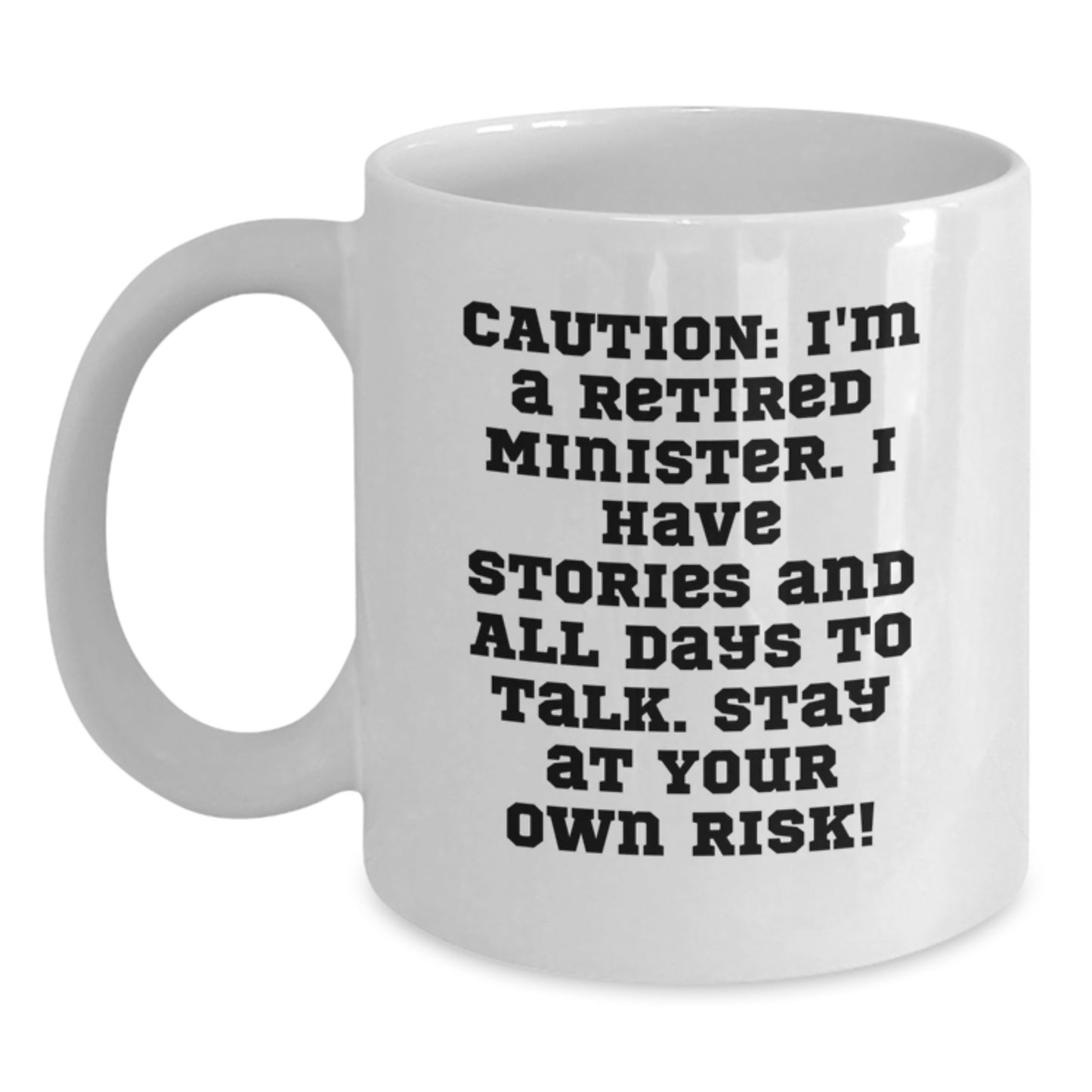 Funny Minister Gifts, 'Caution: I'm A Retired Minister... Stay At Your Own Risk!' White Coffee Mug for Graduation, Gifts from Men, Women, or Friends to Minister, Minister's Friends, or Family - Main