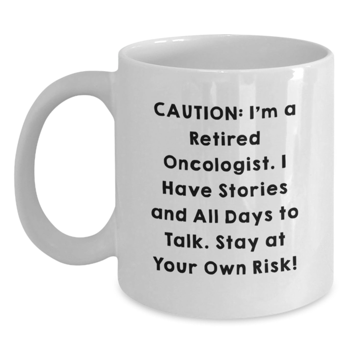 Funny Oncologist Gifts from Friends for Christmas Unique Mugs - Caution: I'm A Retired Oncologist, I Have Stories And All Days To Talk. - Main