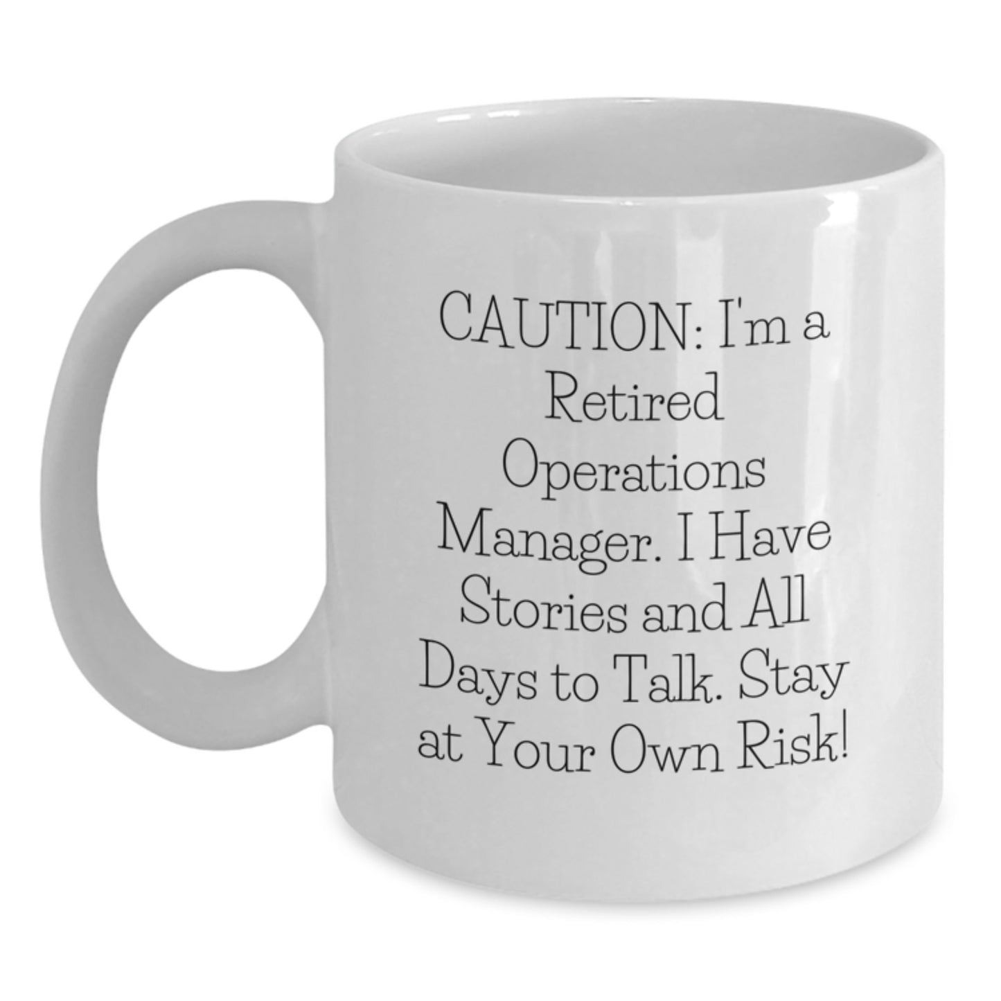 Funny Operations Manager White Coffee Mug - 'Caution: I'm A Retired Operations Manager. I Have Stories And All Days To Talk. Stay At Your Own Risk!' Gifts for Operations Manager from Family - Main