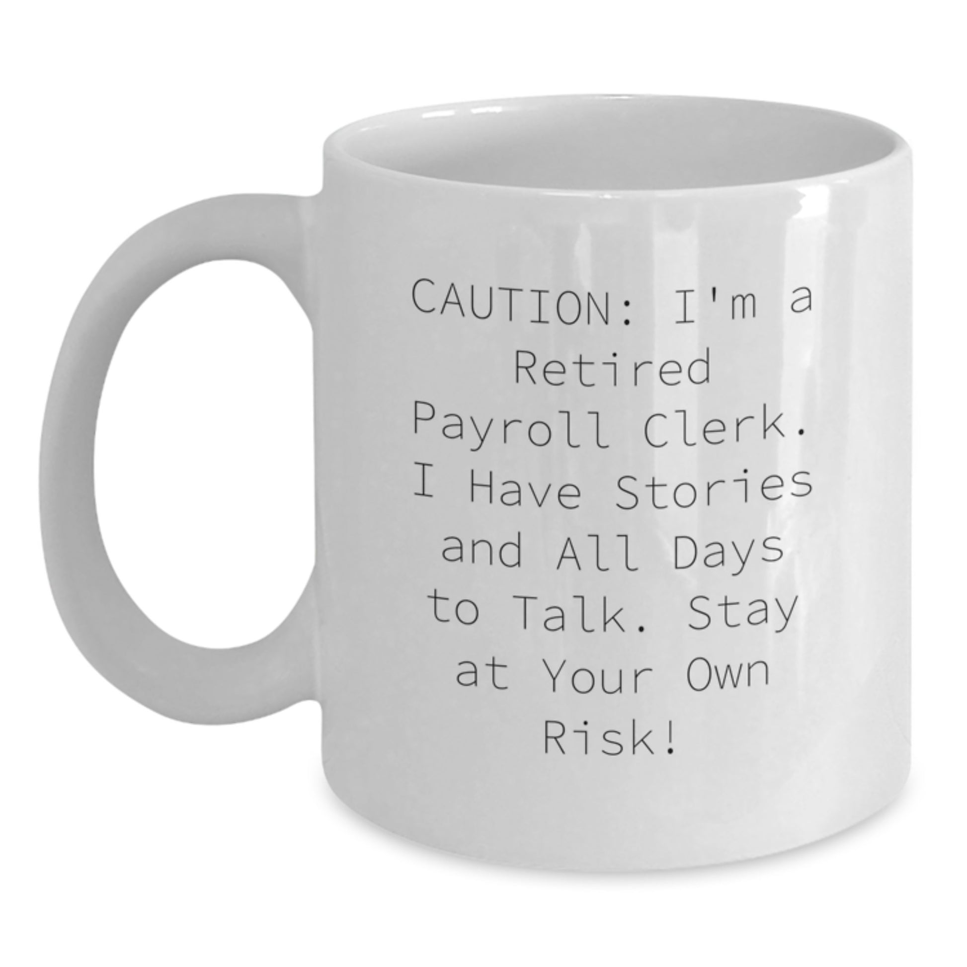 Funny Payroll Clerk White Coffee Mug Gifts from Friends to Coworkers - Stay At Your Own Risk! - Main