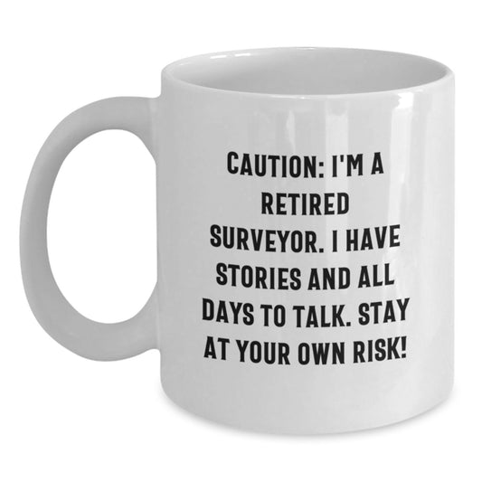 Funny Surveyor Gift Idea White Coffee Mug for Surveyor Friends - Caution I'm A Retired Surveyor - Main