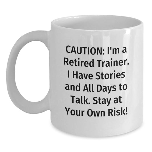 Funny Trainer Gifts from Friends - 'Caution: I'm A Retired Trainer...' White Coffee Mug for Graduation - Main